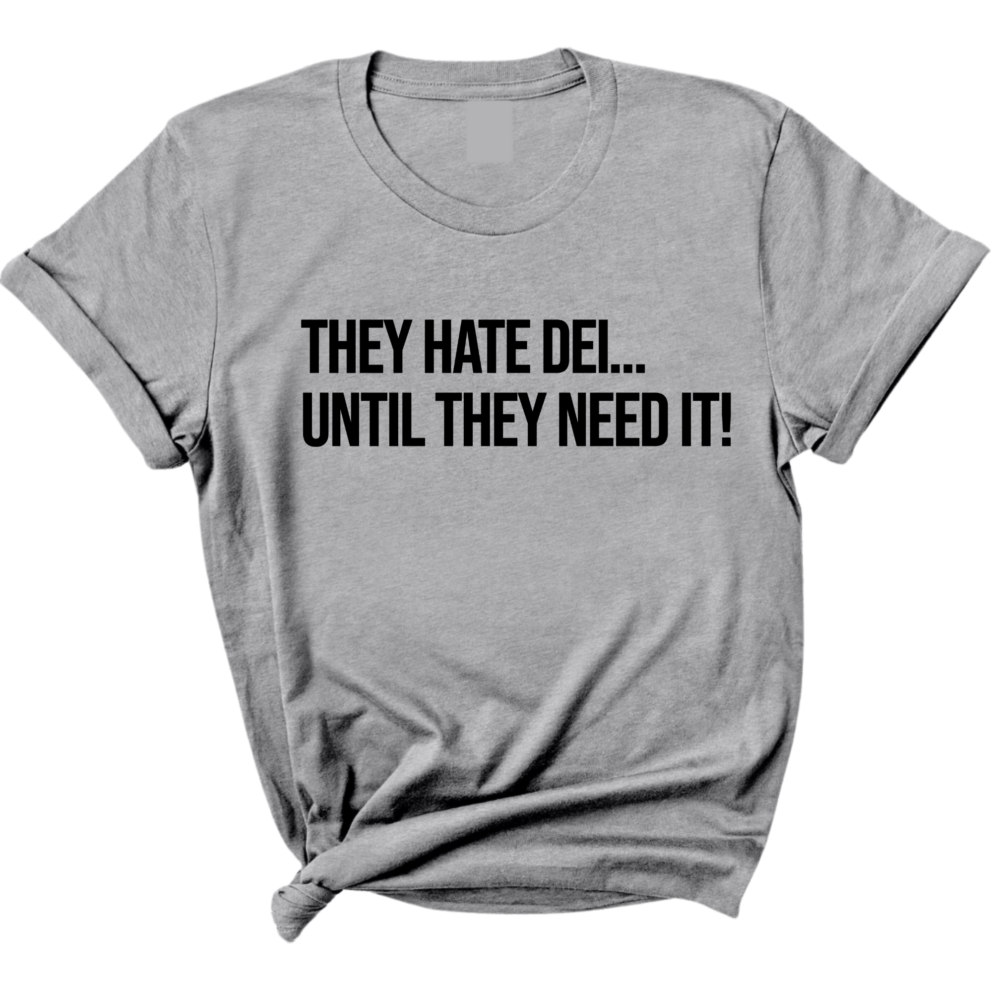 They Hate DEI until They Need It Unisex Tee-T-Shirt-The Original God Ain't Petty But I Am