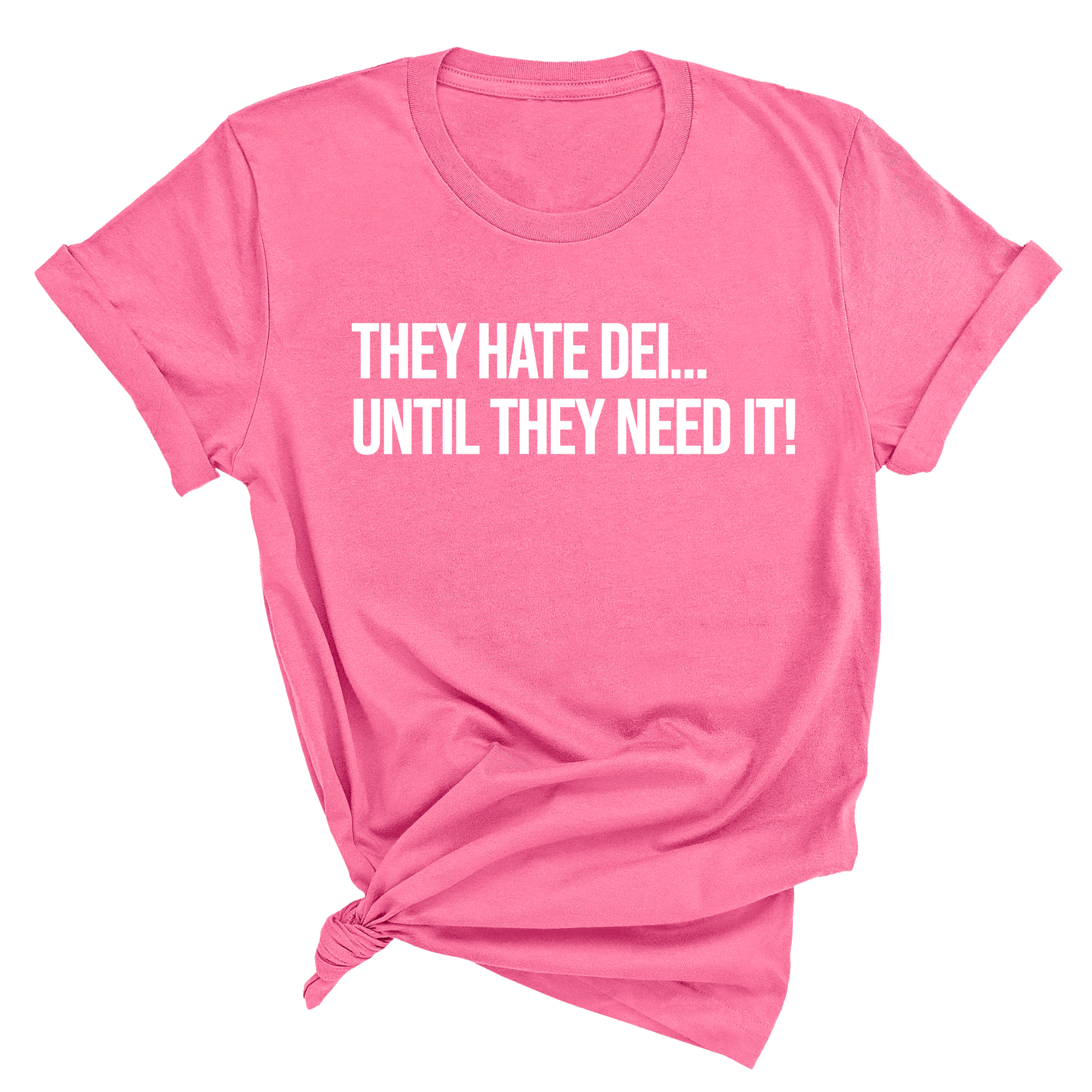 They Hate DEI until They Need It Unisex Tee-T-Shirt-The Original God Ain't Petty But I Am