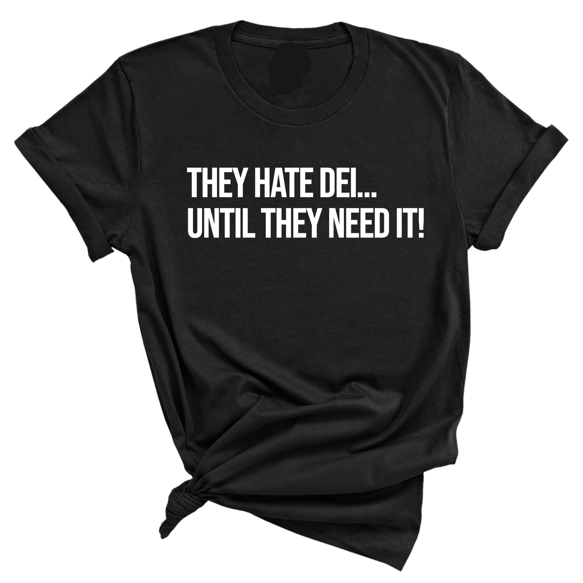 They Hate DEI until They Need It Unisex Tee-T-Shirt-The Original God Ain't Petty But I Am