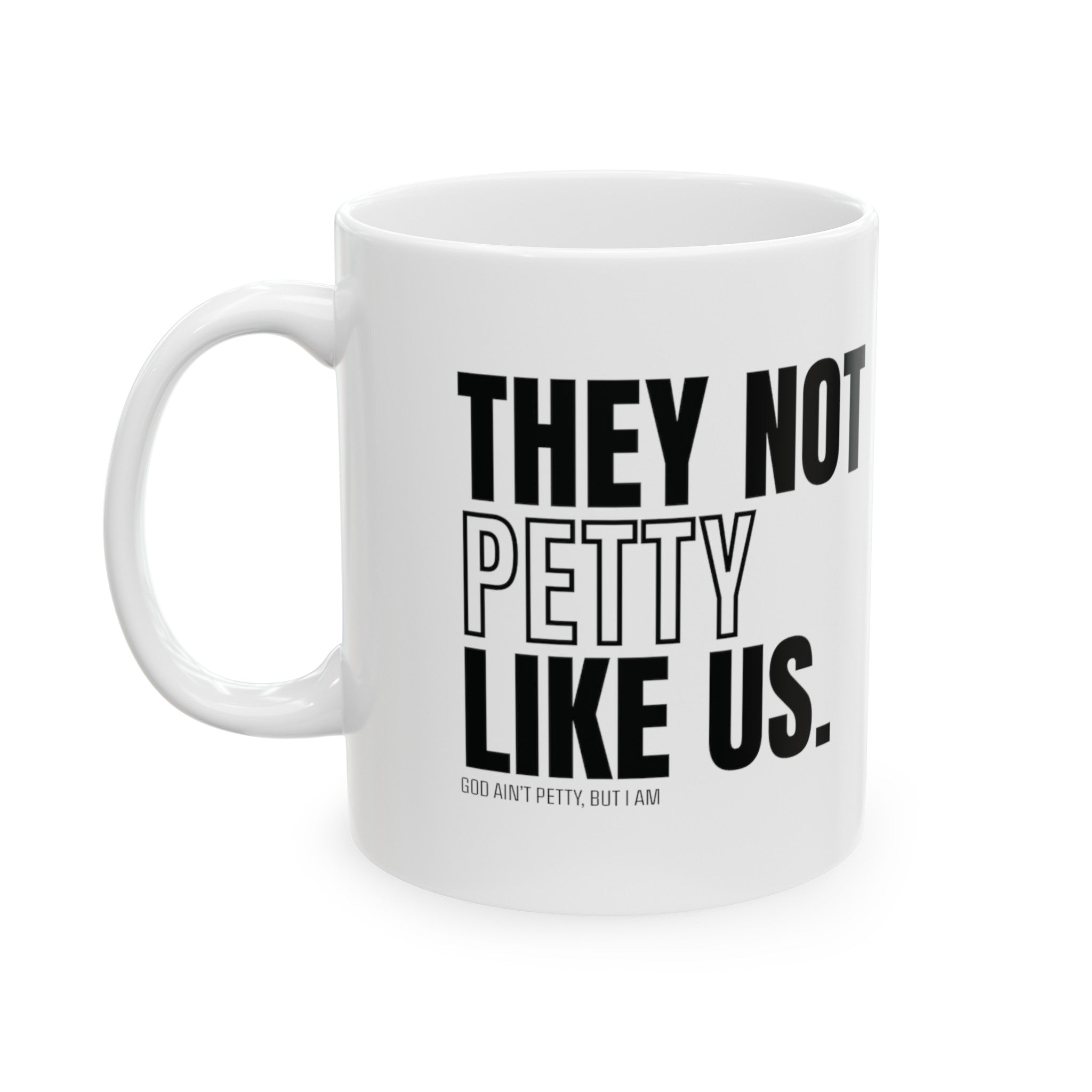 They Not Petty Like Us Mug 11oz (White & Black)-Mug-The Original God Ain't Petty But I Am