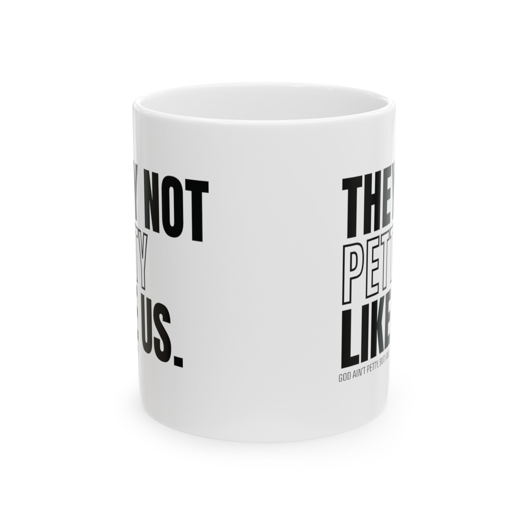 They Not Petty Like Us Mug 11oz (White & Black)-Mug-The Original God Ain't Petty But I Am