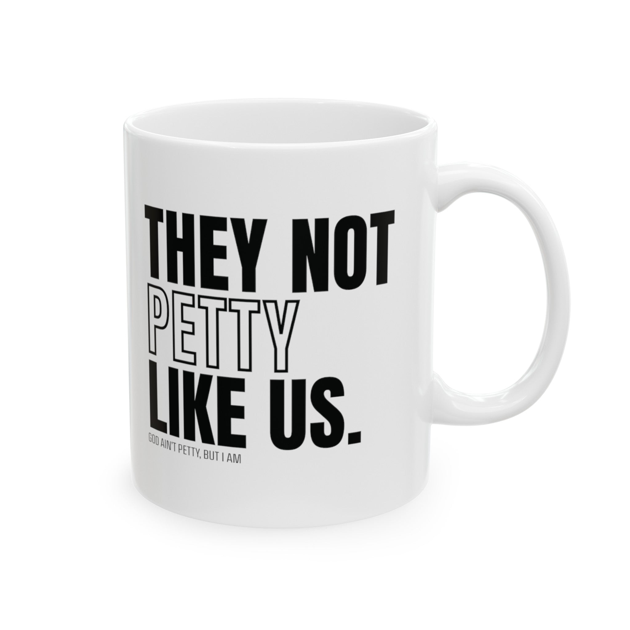 They Not Petty Like Us Mug 11oz (White & Black)-Mug-The Original God Ain't Petty But I Am