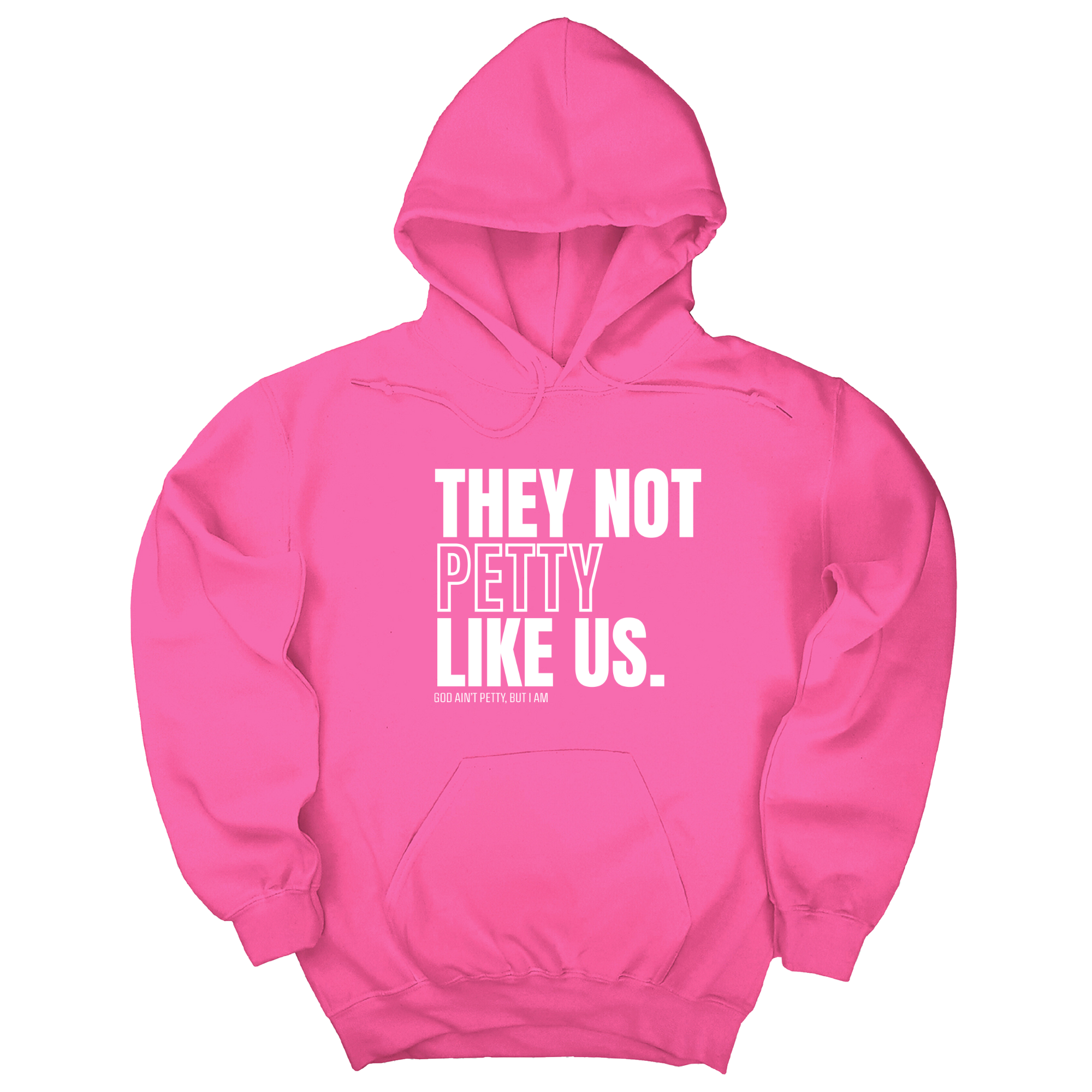 They Not Petty Like Us Unisex Hoodie-Hoodie-The Original God Ain't Petty But I Am