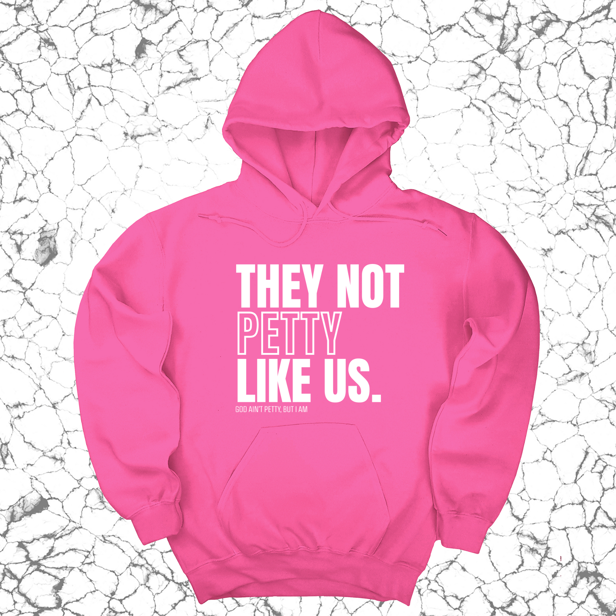 They Not Petty Like Us Unisex Hoodie-Hoodie-The Original God Ain't Petty But I Am