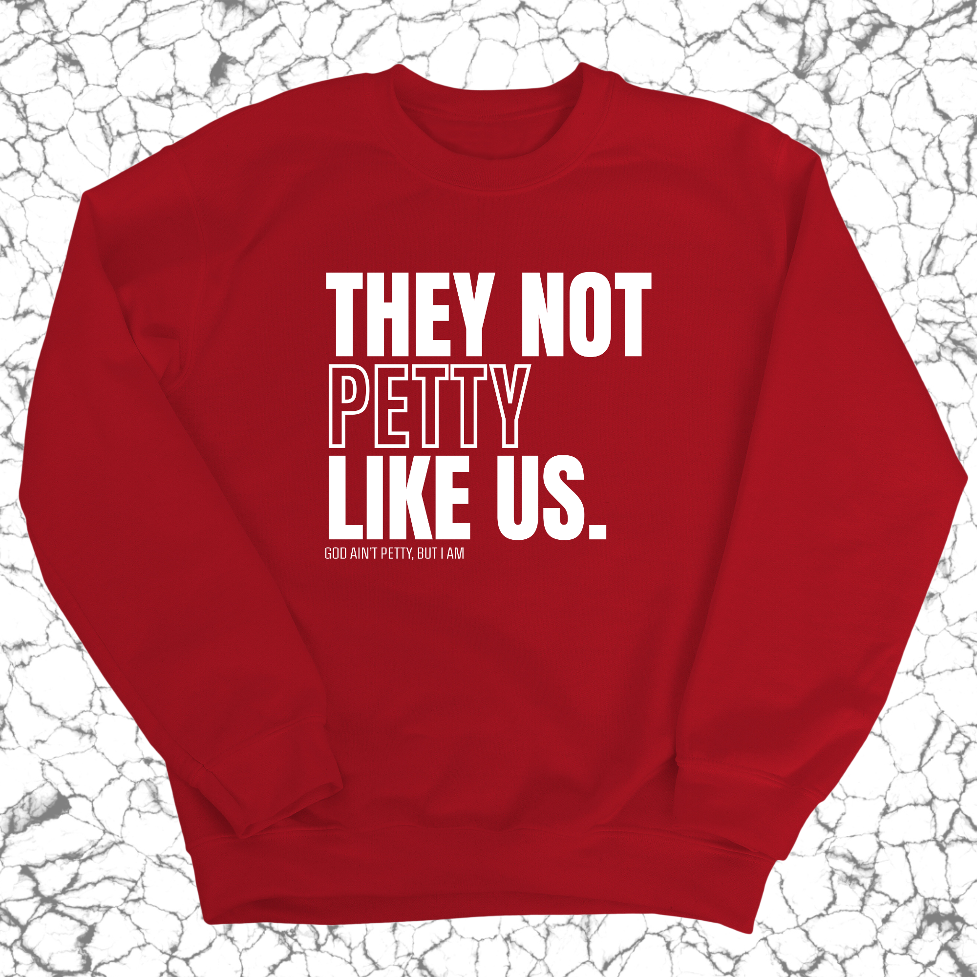 They Not Petty Like Us Unisex Sweatshirt-Sweatshirt-The Original God Ain't Petty But I Am