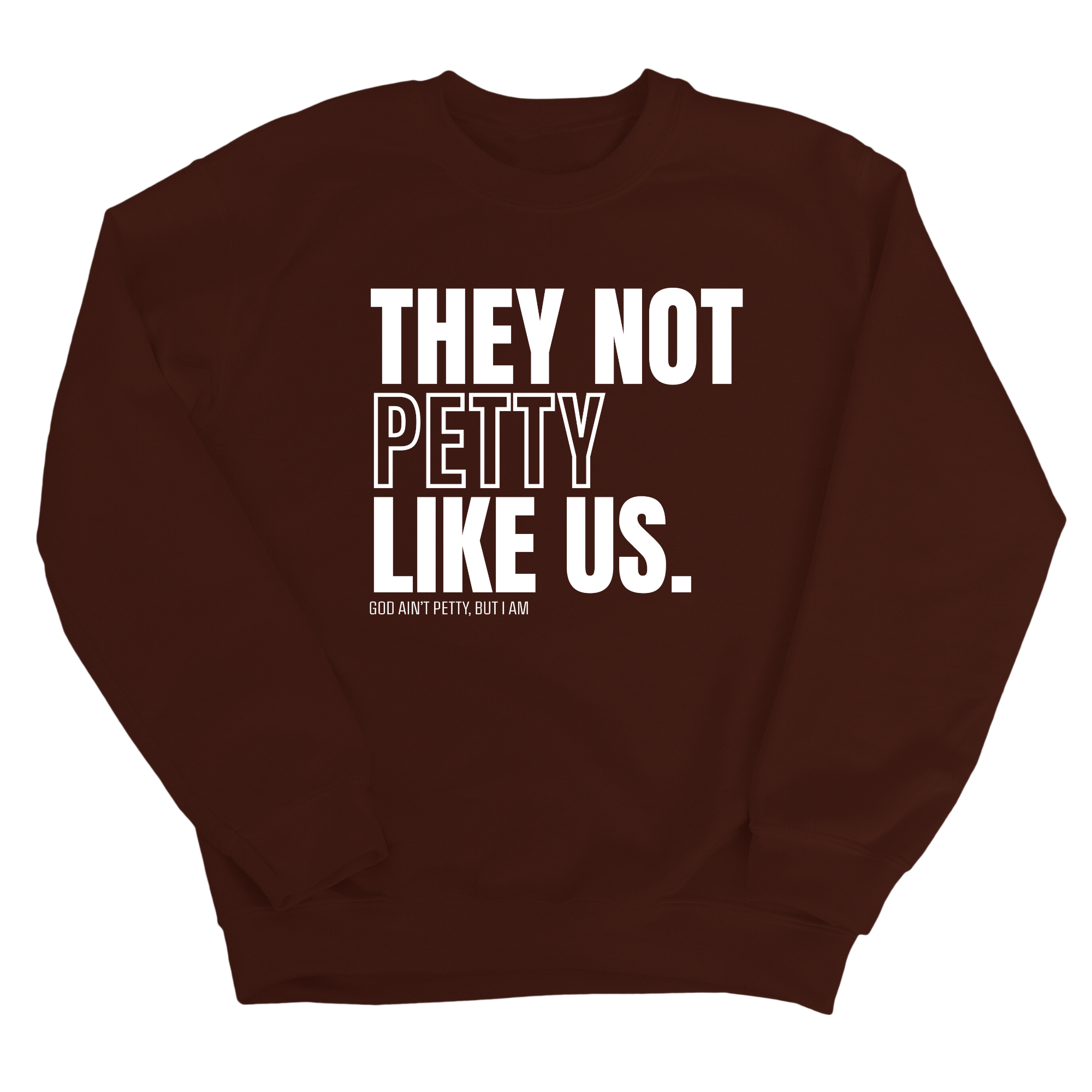 They Not Petty Like Us Unisex Sweatshirt-Sweatshirt-The Original God Ain't Petty But I Am