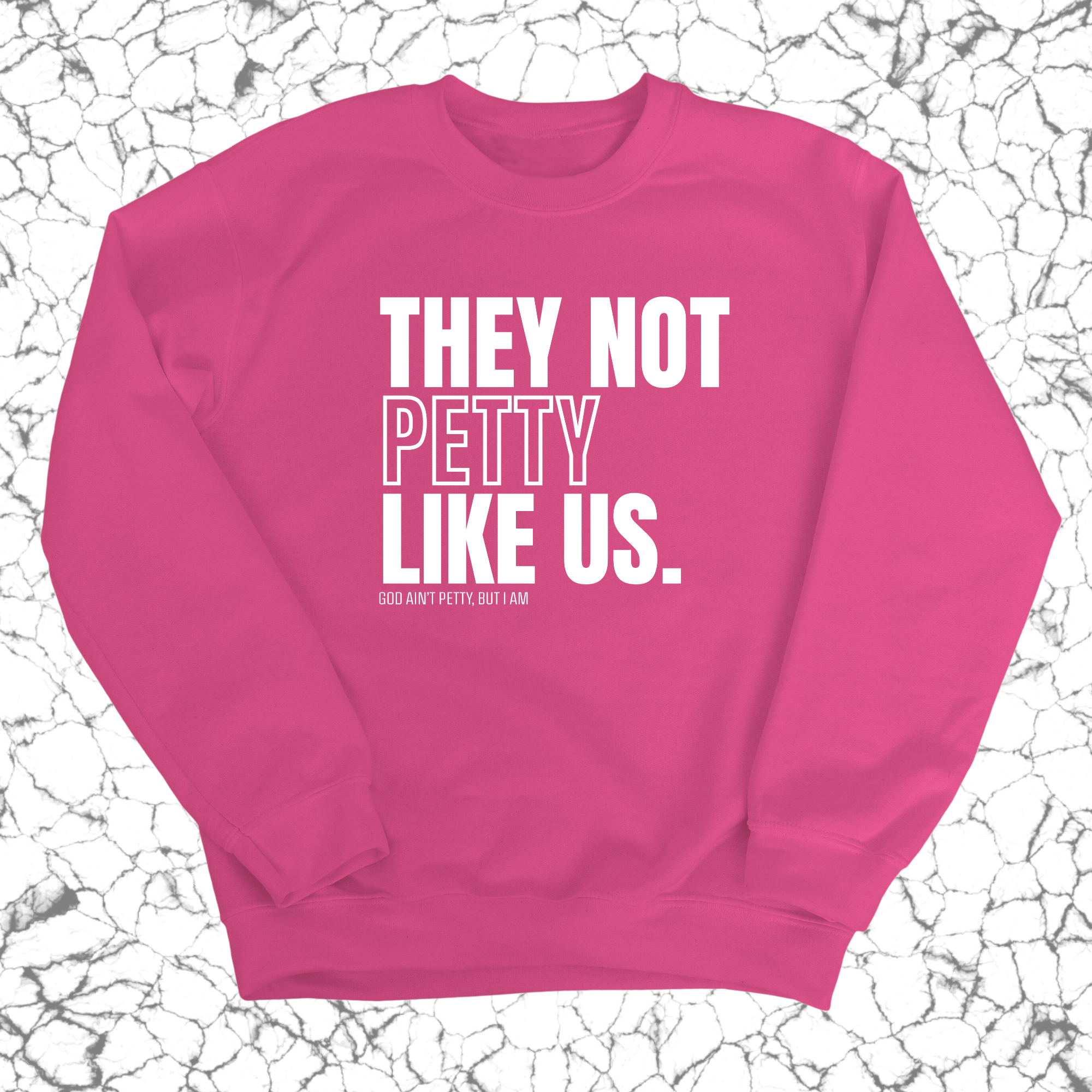 They Not Petty Like Us Unisex Sweatshirt-Sweatshirt-The Original God Ain't Petty But I Am