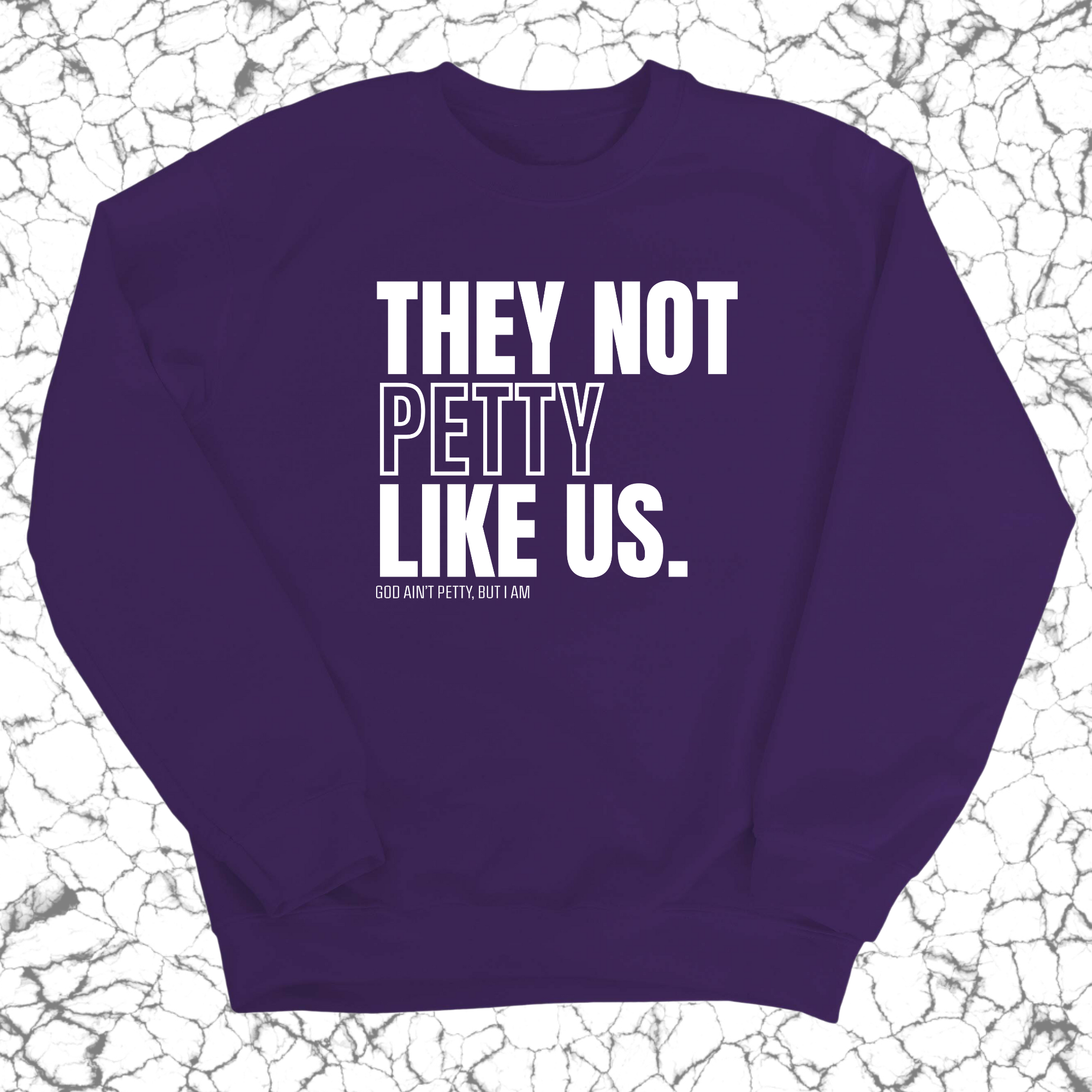 They Not Petty Like Us Unisex Sweatshirt-Sweatshirt-The Original God Ain't Petty But I Am