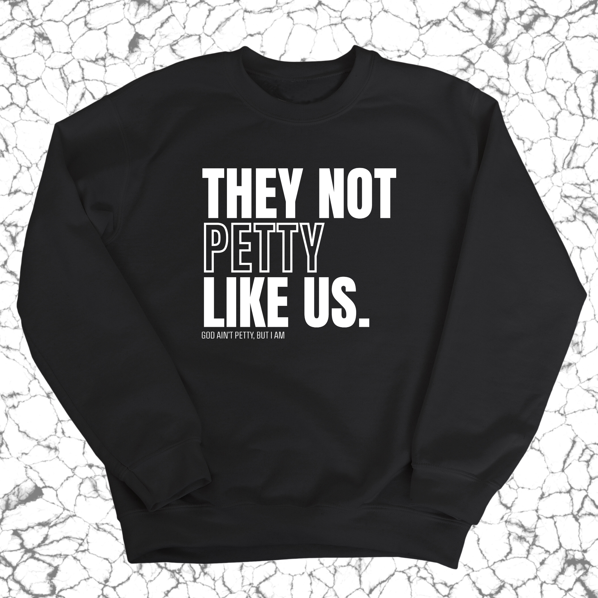 They Not Petty Like Us Unisex Sweatshirt-Sweatshirt-The Original God Ain't Petty But I Am