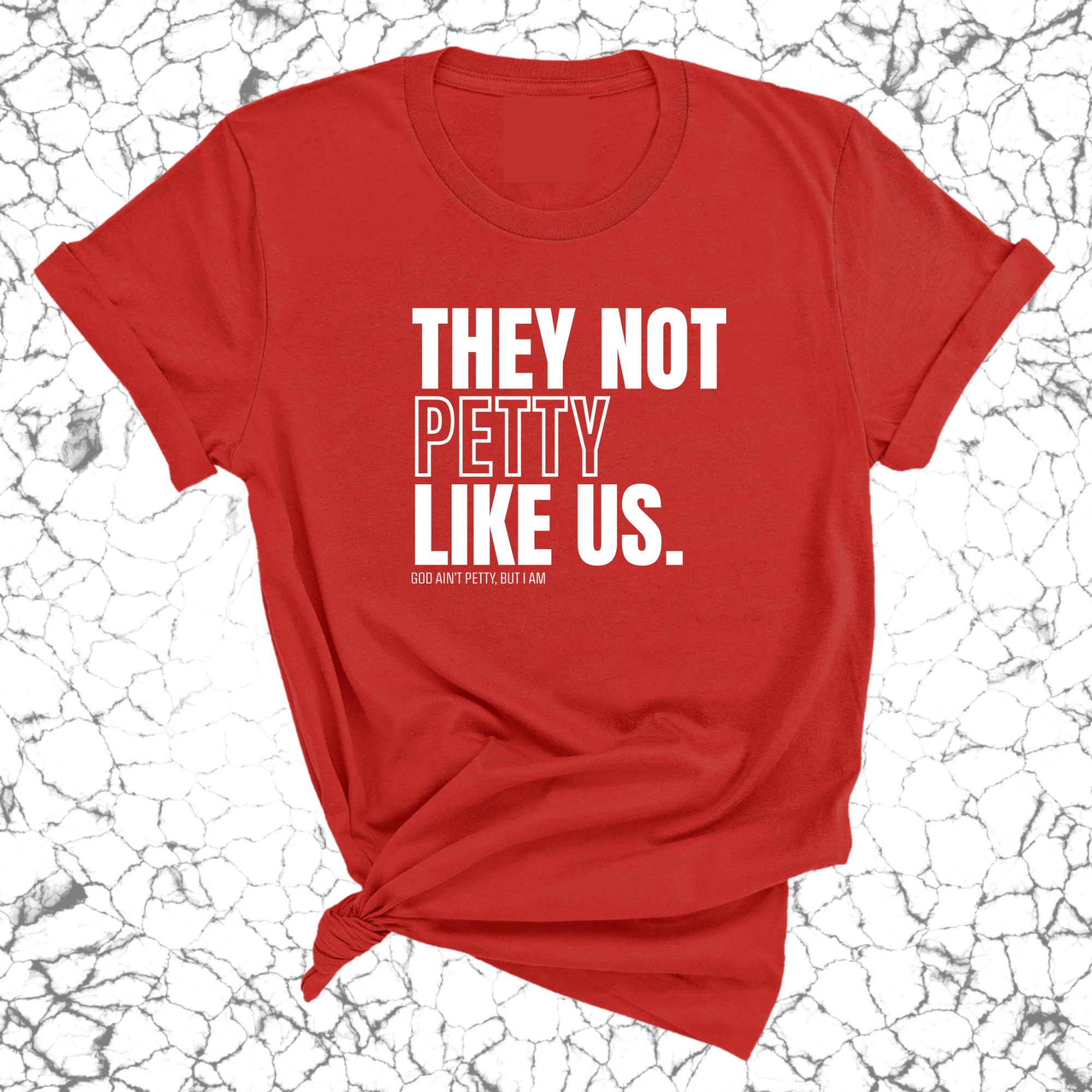 They Not Petty Like Us Unisex Tee-T-Shirt-The Original God Ain't Petty But I Am