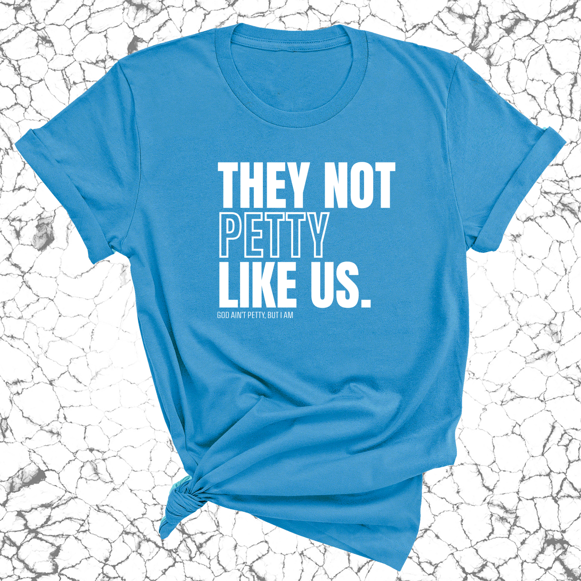 They Not Petty Like Us Unisex Tee-T-Shirt-The Original God Ain't Petty But I Am