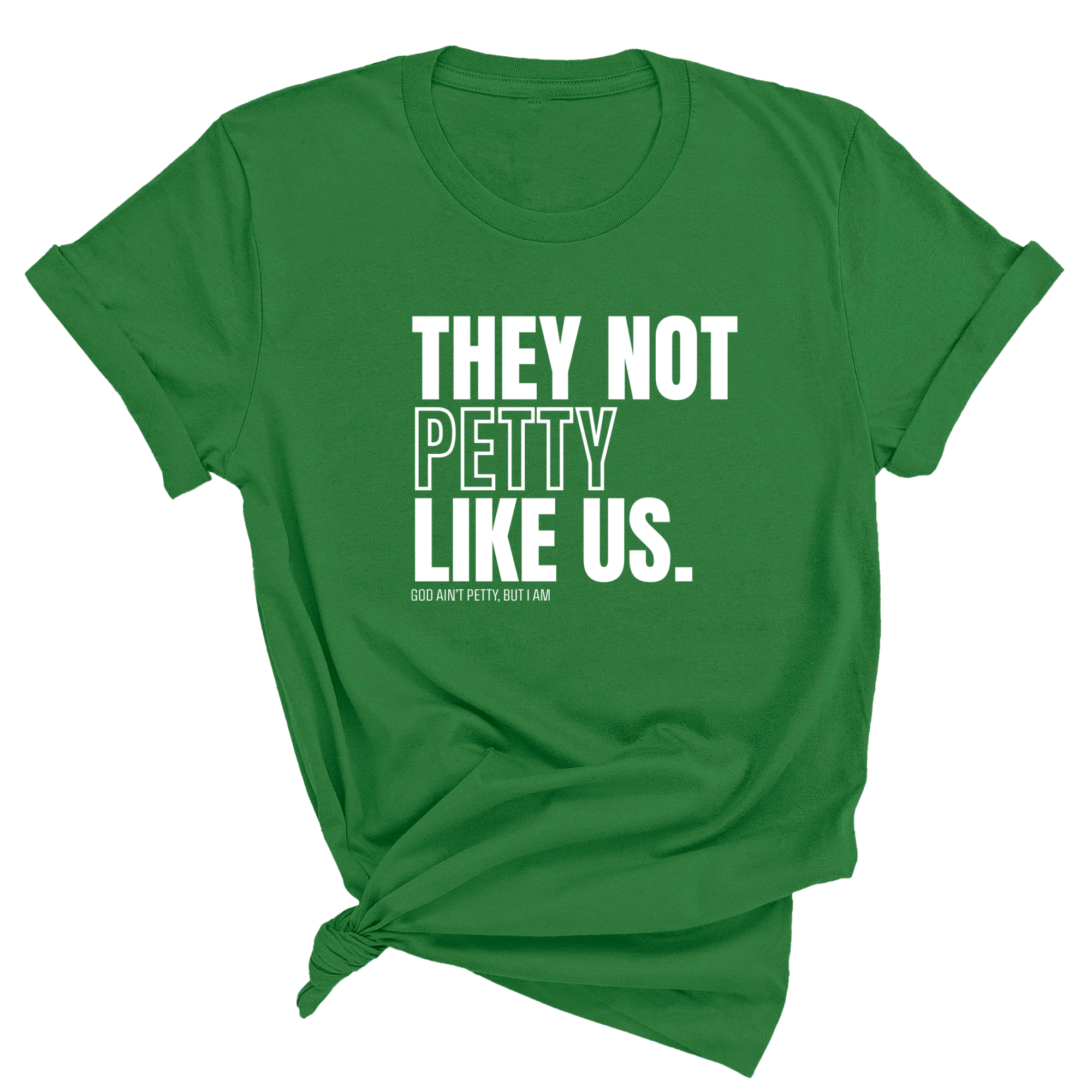 They Not Petty Like Us Unisex Tee-T-Shirt-The Original God Ain't Petty But I Am