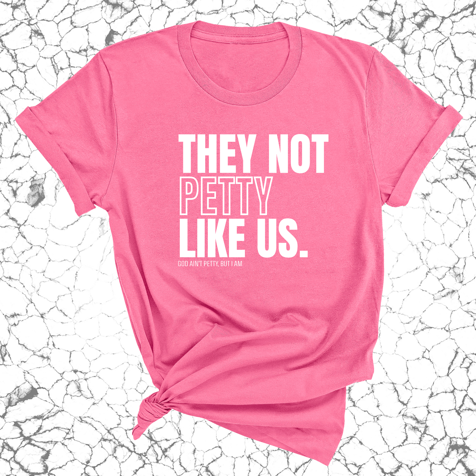 They Not Petty Like Us Unisex Tee-T-Shirt-The Original God Ain't Petty But I Am