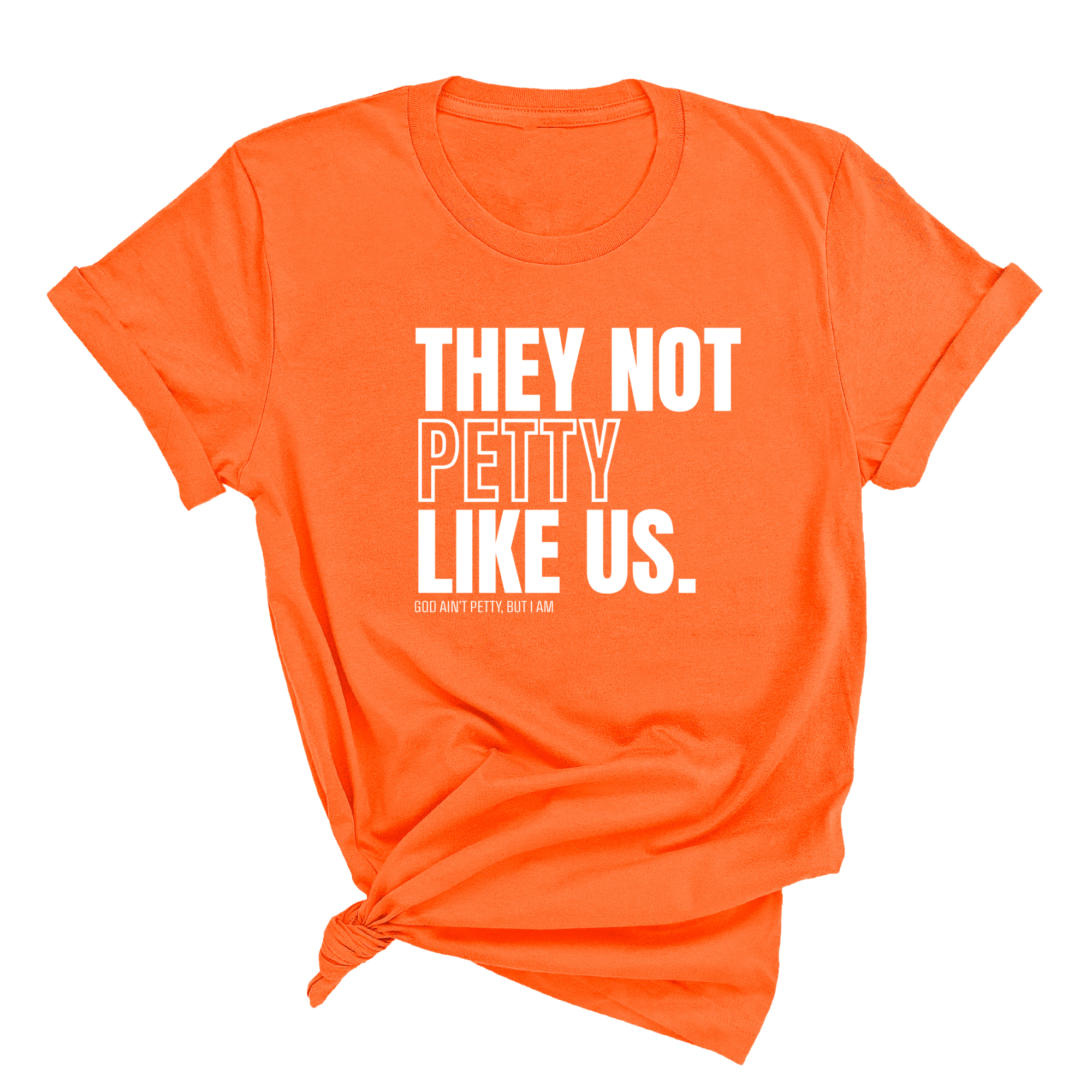 They Not Petty Like Us Unisex Tee-T-Shirt-The Original God Ain't Petty But I Am