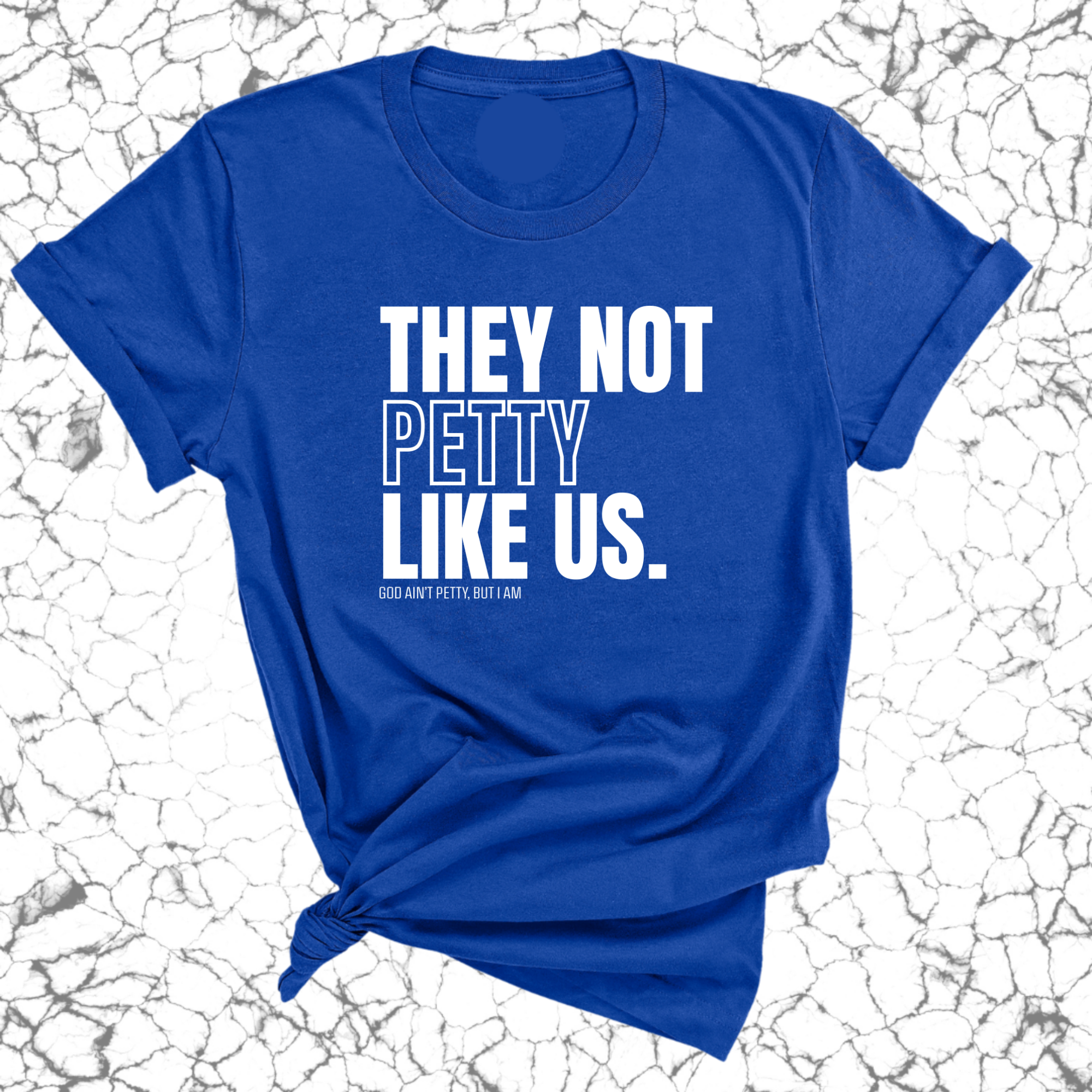 They Not Petty Like Us Unisex Tee-T-Shirt-The Original God Ain't Petty But I Am