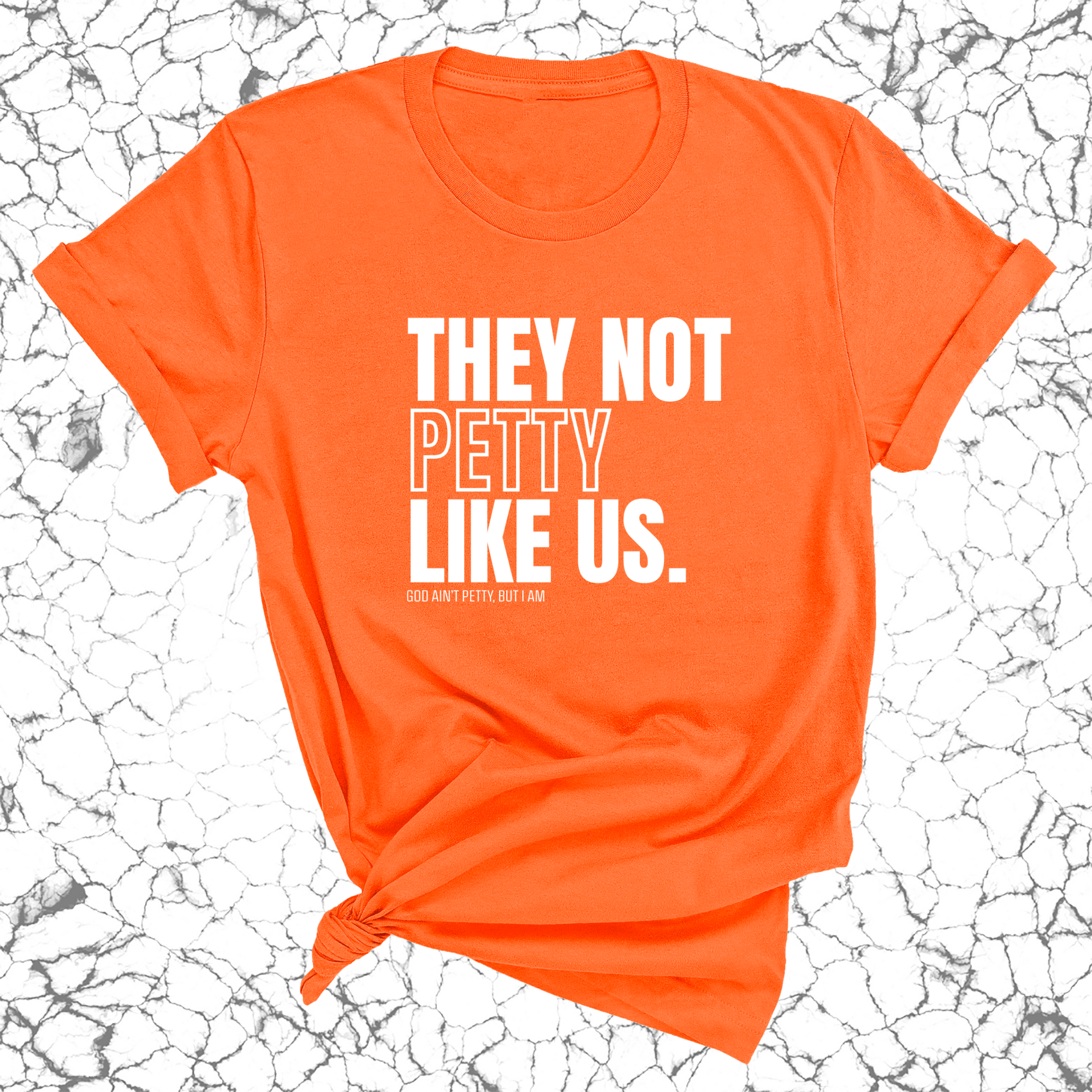 They Not Petty Like Us Unisex Tee-T-Shirt-The Original God Ain't Petty But I Am