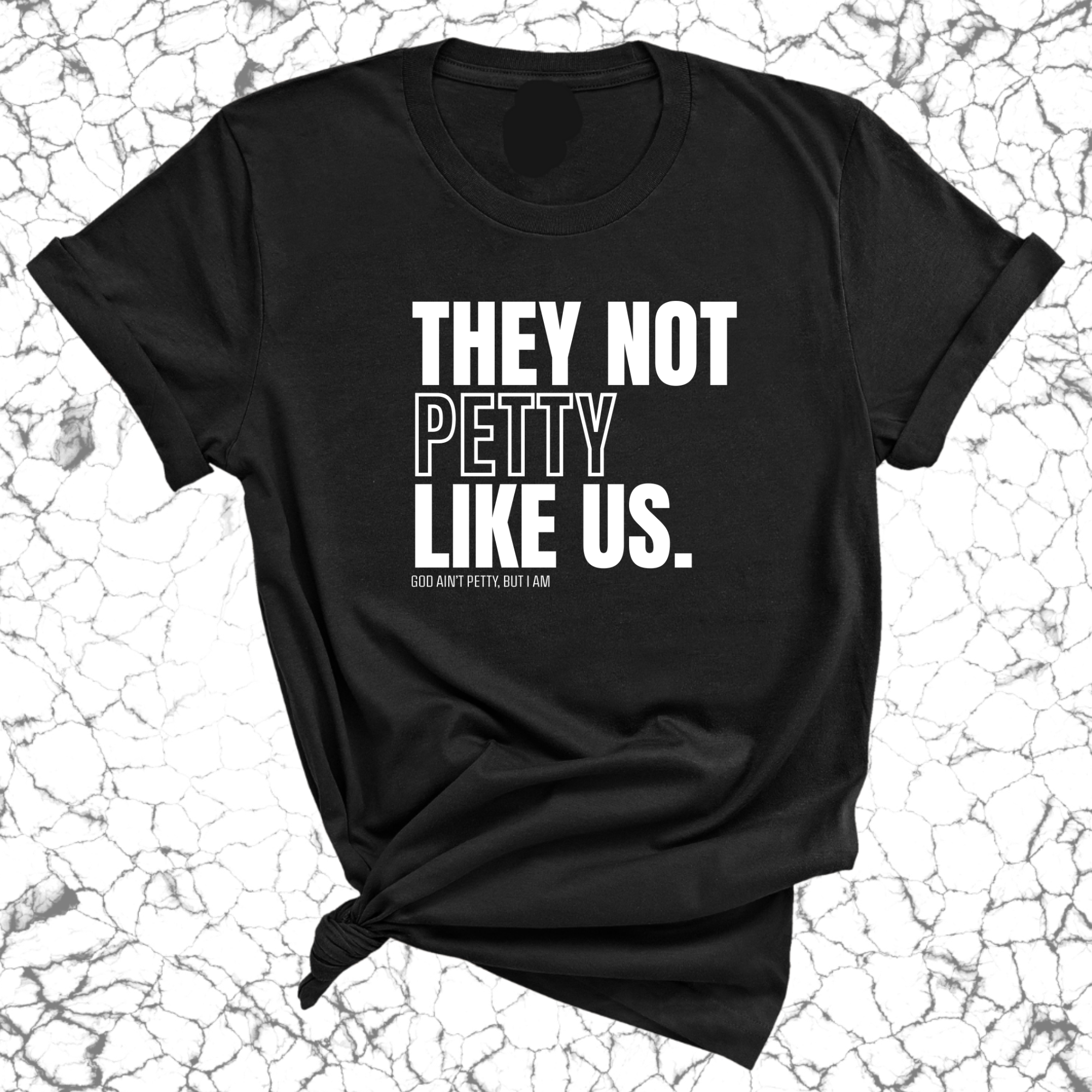 They Not Petty Like Us Unisex Tee-T-Shirt-The Original God Ain't Petty But I Am