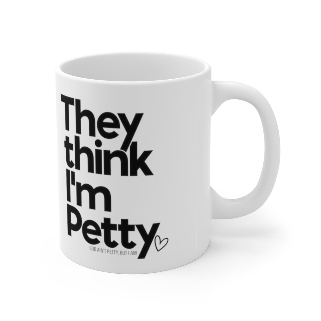 They Think I'm Petty Ceramic Mug 11oz (White/Black)-Mug-The Original God Ain't Petty But I Am