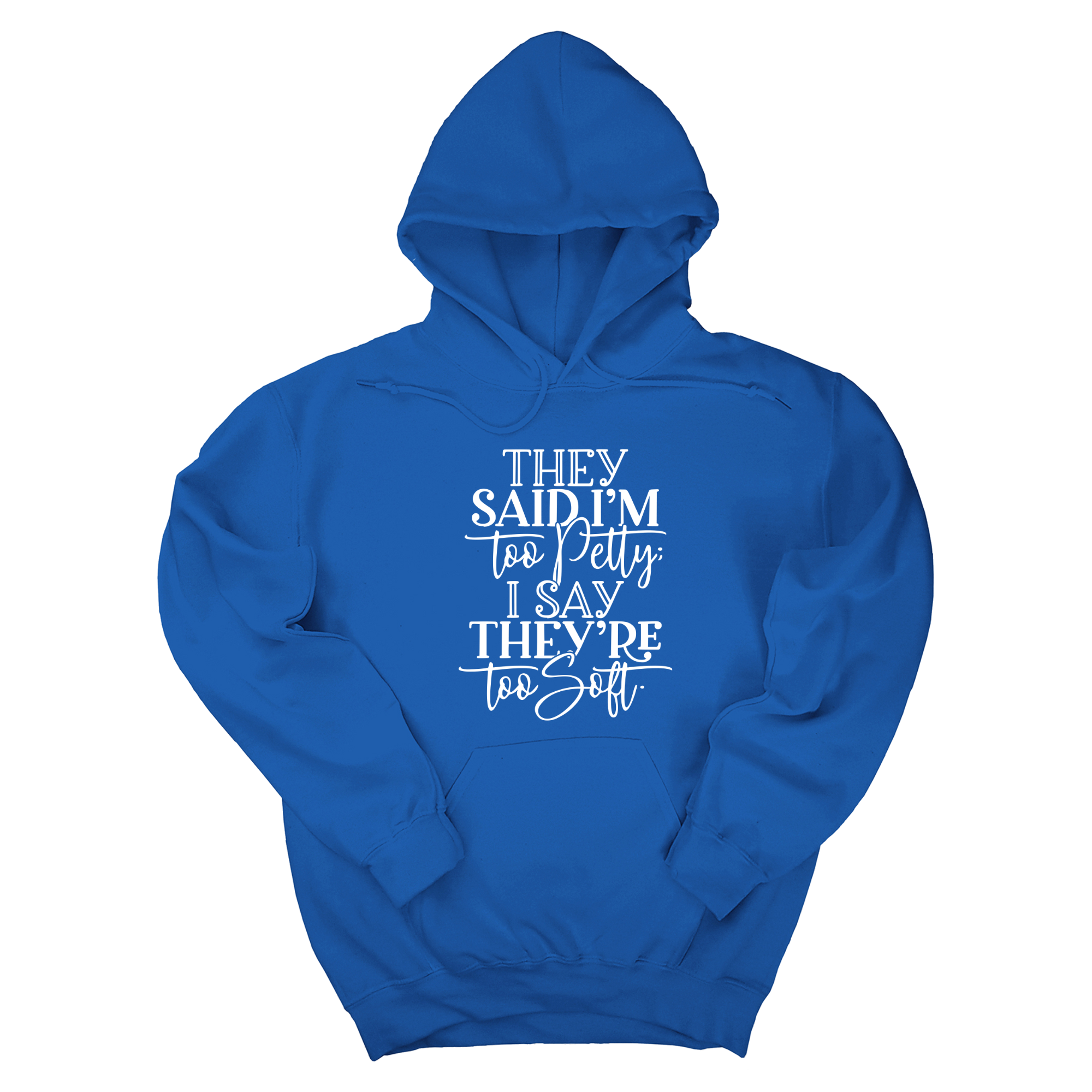 They say I'm too petty, I say they're too soft Unisex Hoodie-Hoodie-The Original God Ain't Petty But I Am