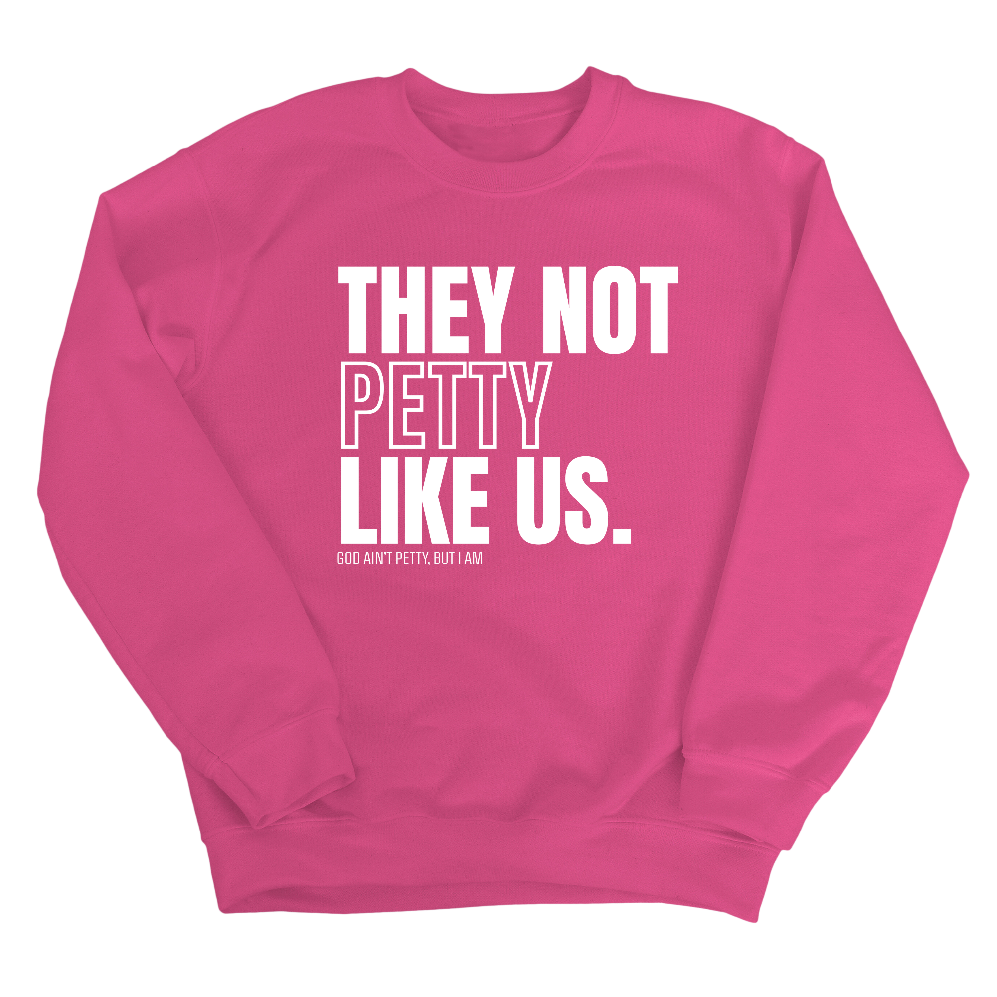 They Not Petty Like Us Unisex Sweatshirt