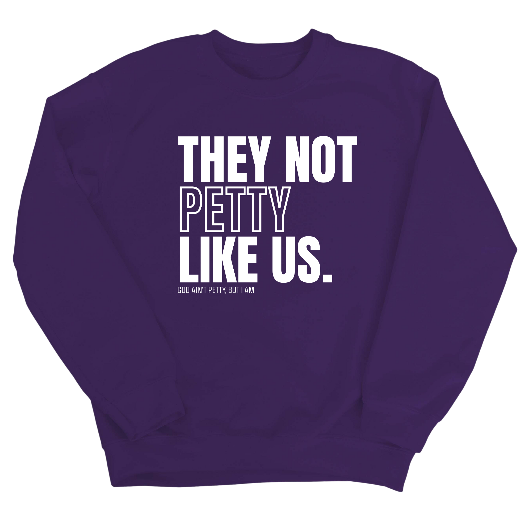 They Not Petty Like Us Unisex Sweatshirt