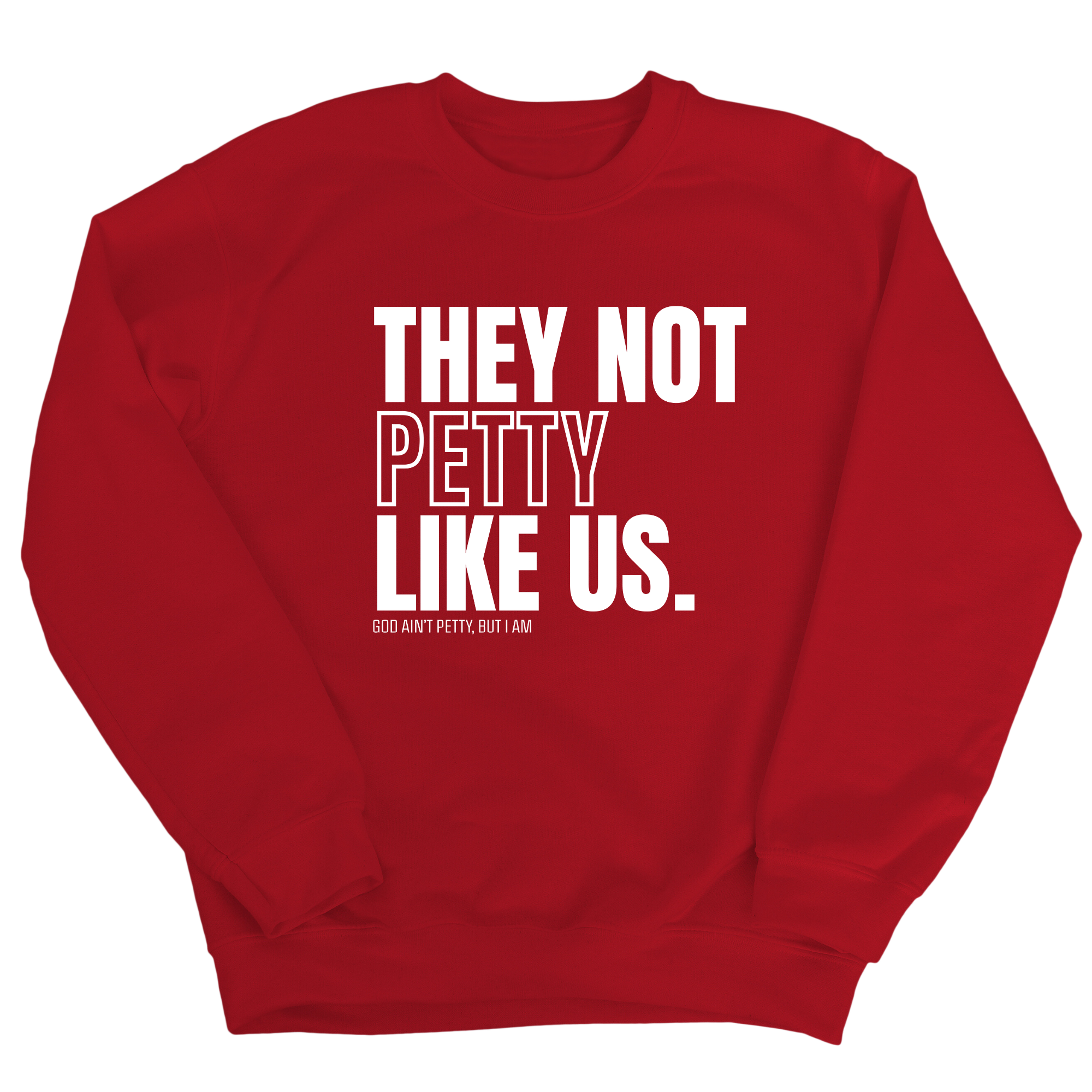 They Not Petty Like Us Unisex Sweatshirt