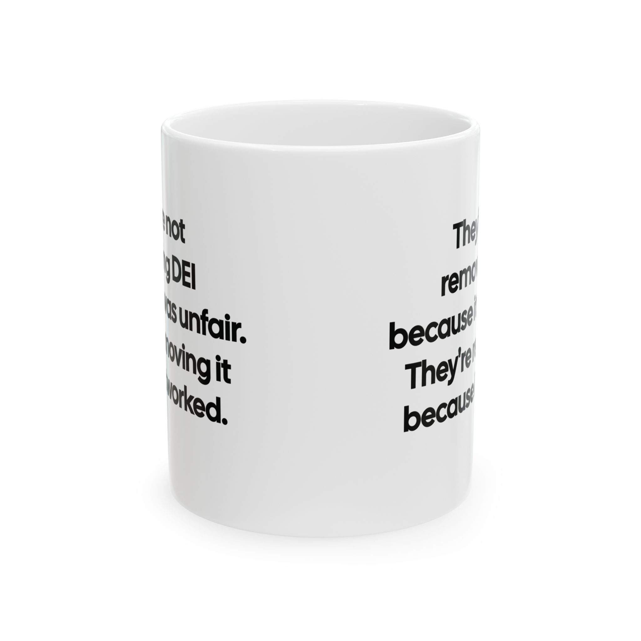 They're Not Removing DEI Because It Was Unfair Mug 11oz (Black & White)-Mug-The Original God Ain't Petty But I Am