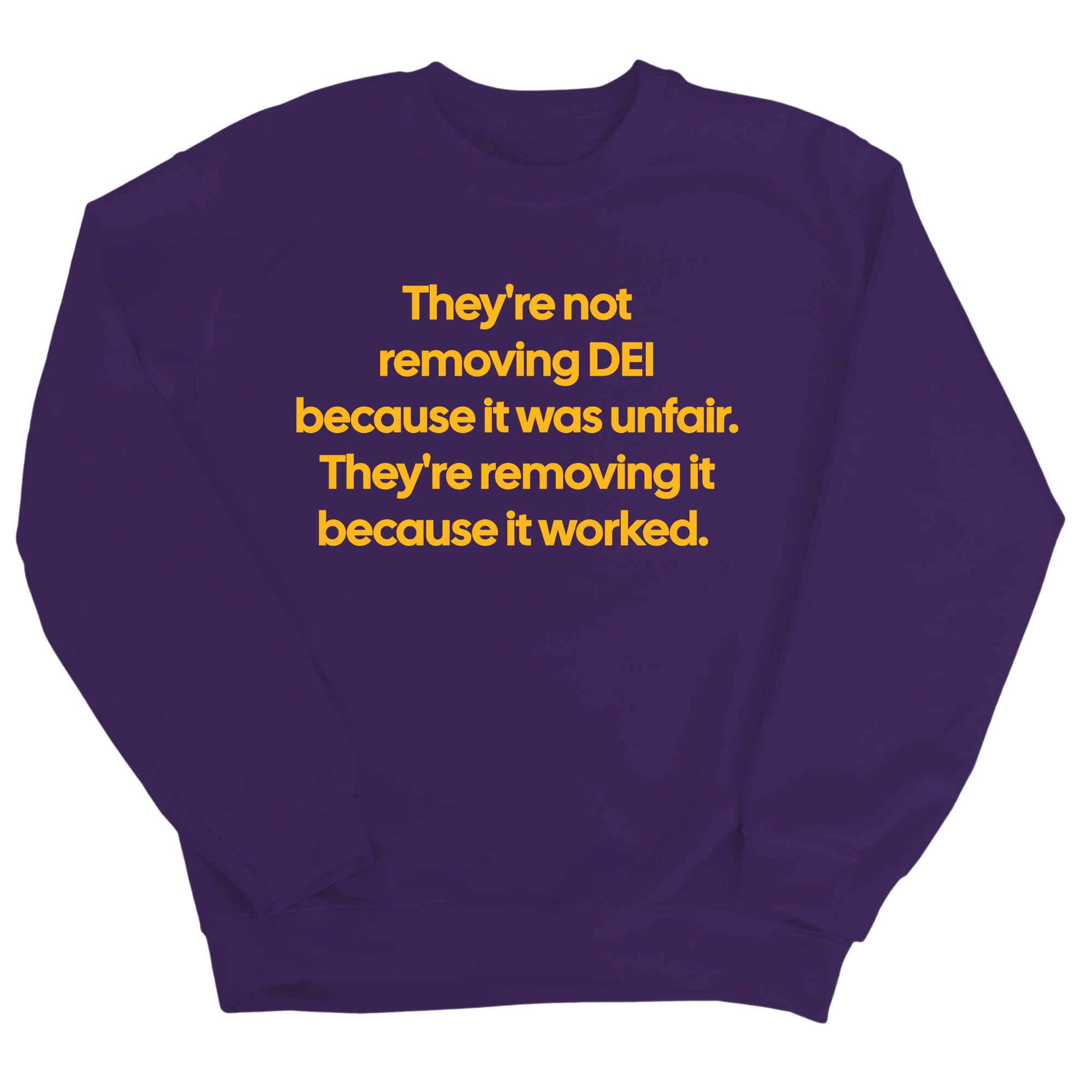 They're Not Removing DEI Because It Was Unfair, They're Removing It Because It Worked Unisex Sweatshirt-Sweatshirt-The Original God Ain't Petty But I Am