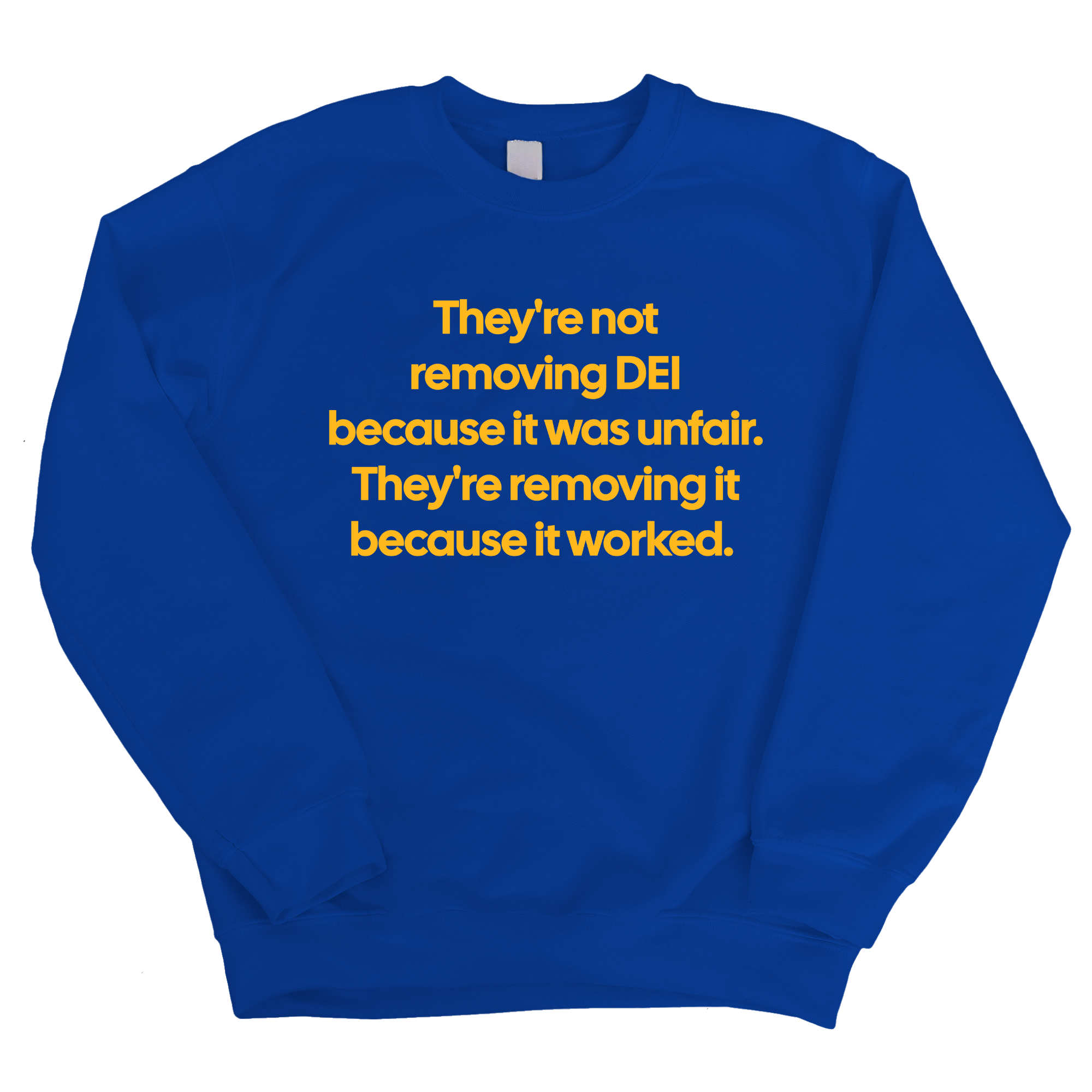 They're Not Removing DEI Because It Was Unfair, They're Removing It Because It Worked Unisex Sweatshirt-Sweatshirt-The Original God Ain't Petty But I Am