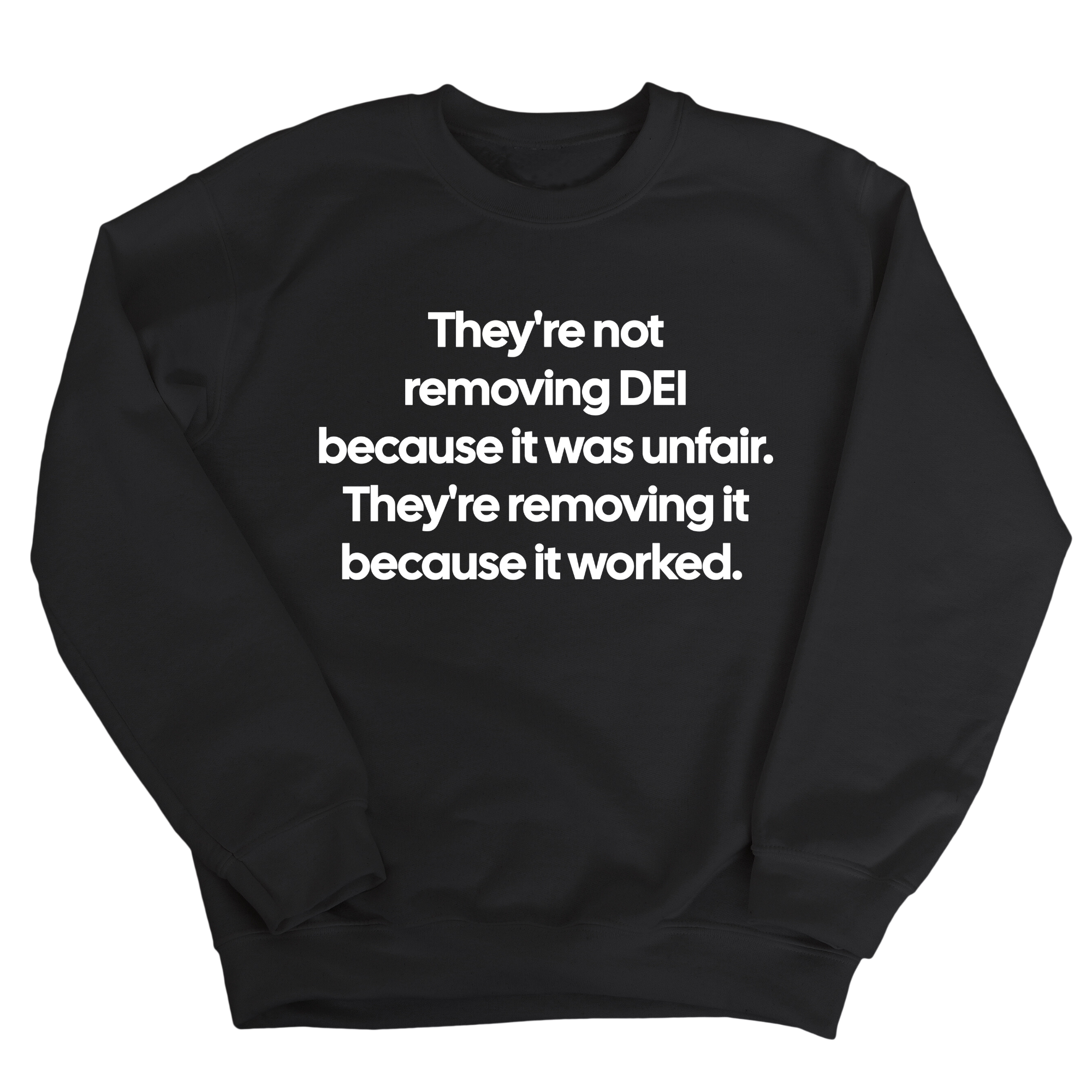 They're Not Removing DEI Because It Was Unfair, They're Removing It Because It Worked Unisex Sweatshirt-Sweatshirt-The Original God Ain't Petty But I Am