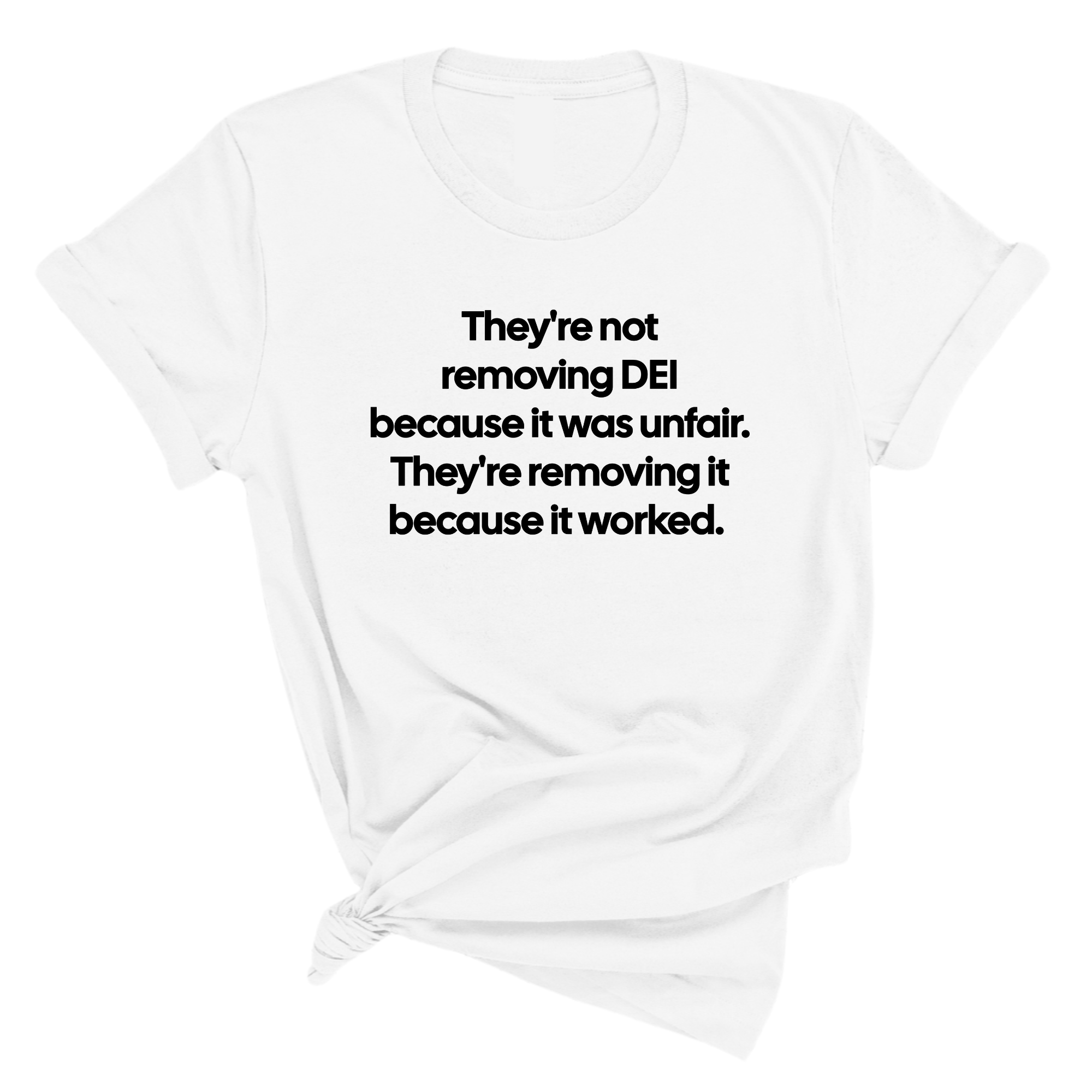 They're Not Removing DEI Because It Was Unfair, They're Removing It Because It Worked Unisex Tee-T-Shirt-The Original God Ain't Petty But I Am