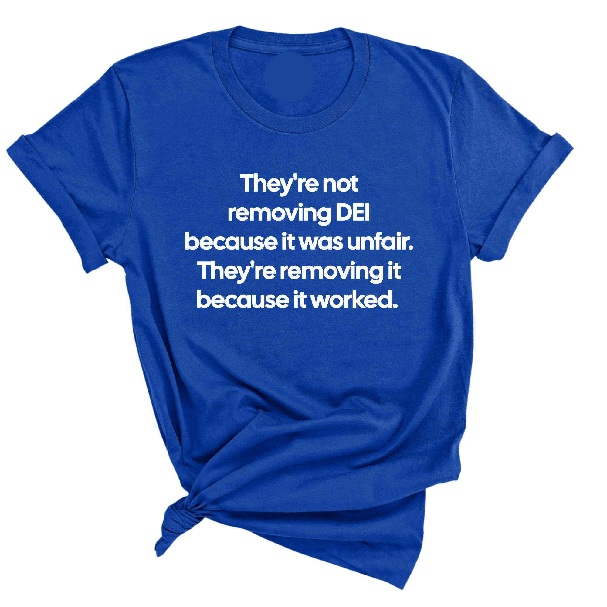 They're Not Removing DEI Because It Was Unfair, They're Removing It Because It Worked Unisex Tee-T-Shirt-The Original God Ain't Petty But I Am