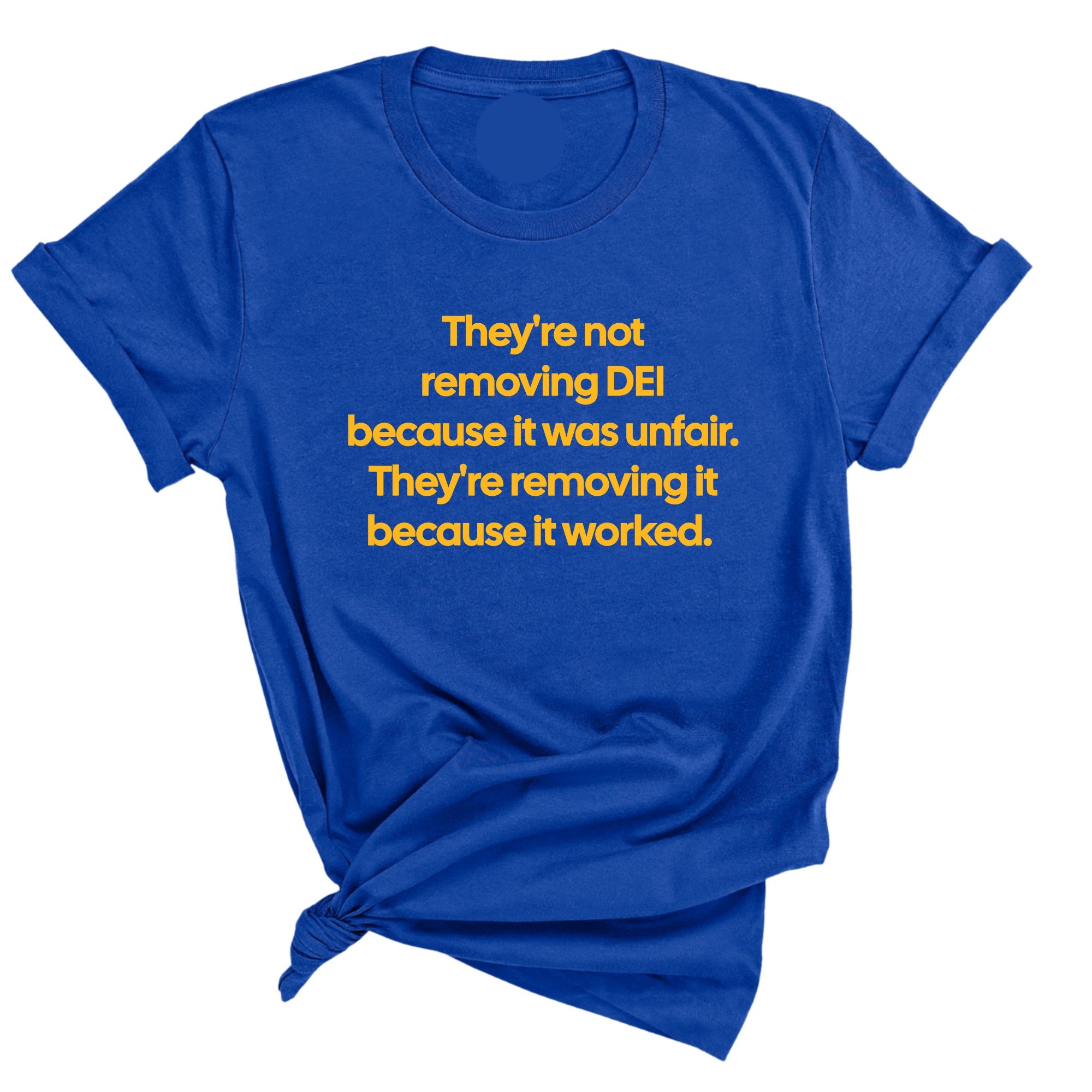 They're Not Removing DEI Because It Was Unfair, They're Removing It Because It Worked Unisex Tee-T-Shirt-The Original God Ain't Petty But I Am