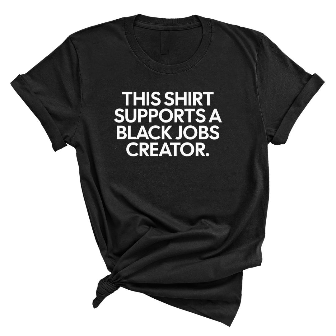 This Shirt Supports a Black Jobs Creator Unisex Tee-T-Shirt-The Original God Ain't Petty But I Am