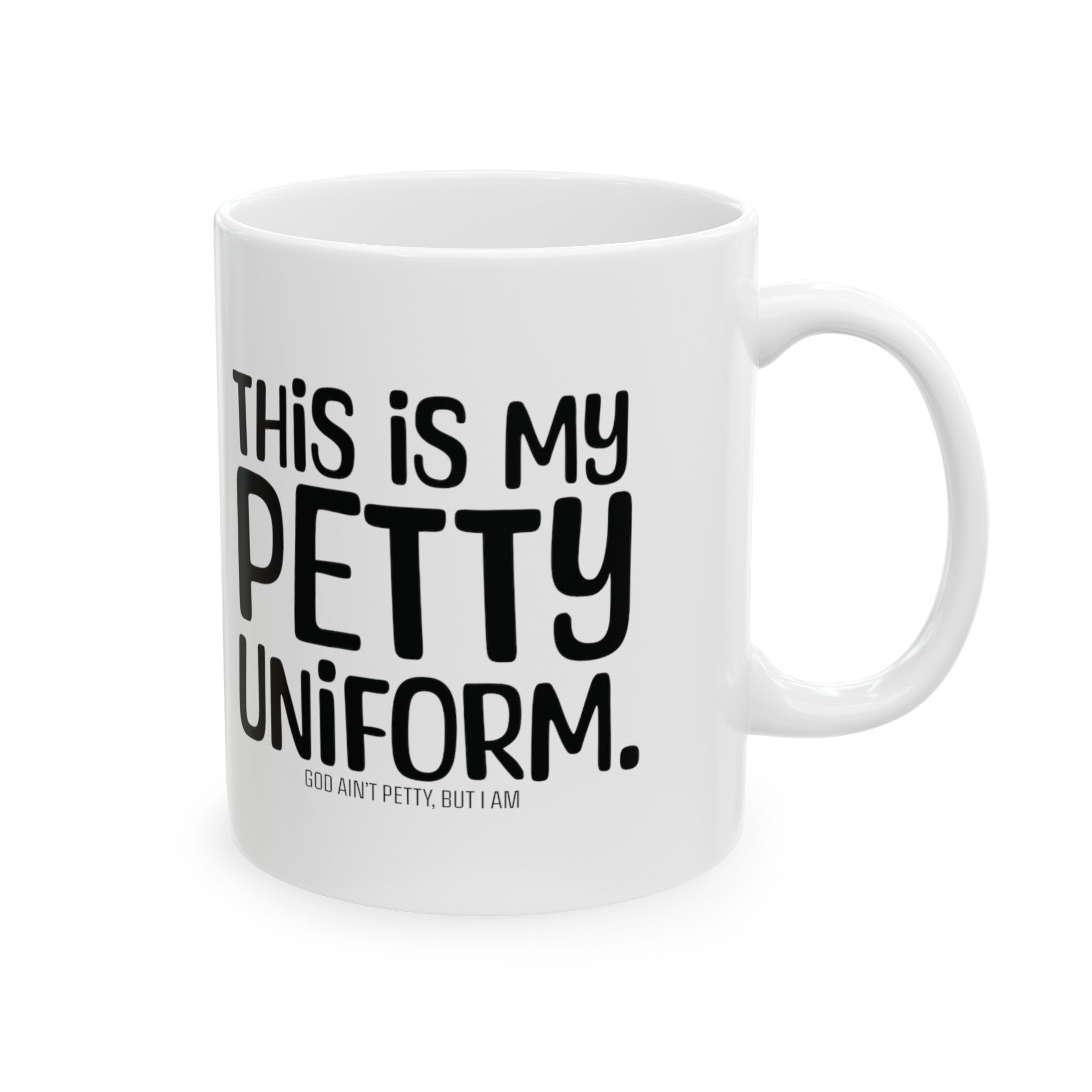 This is my Petty Uniform Mug 11oz ( White & Black)-Mug-The Original God Ain't Petty But I Am