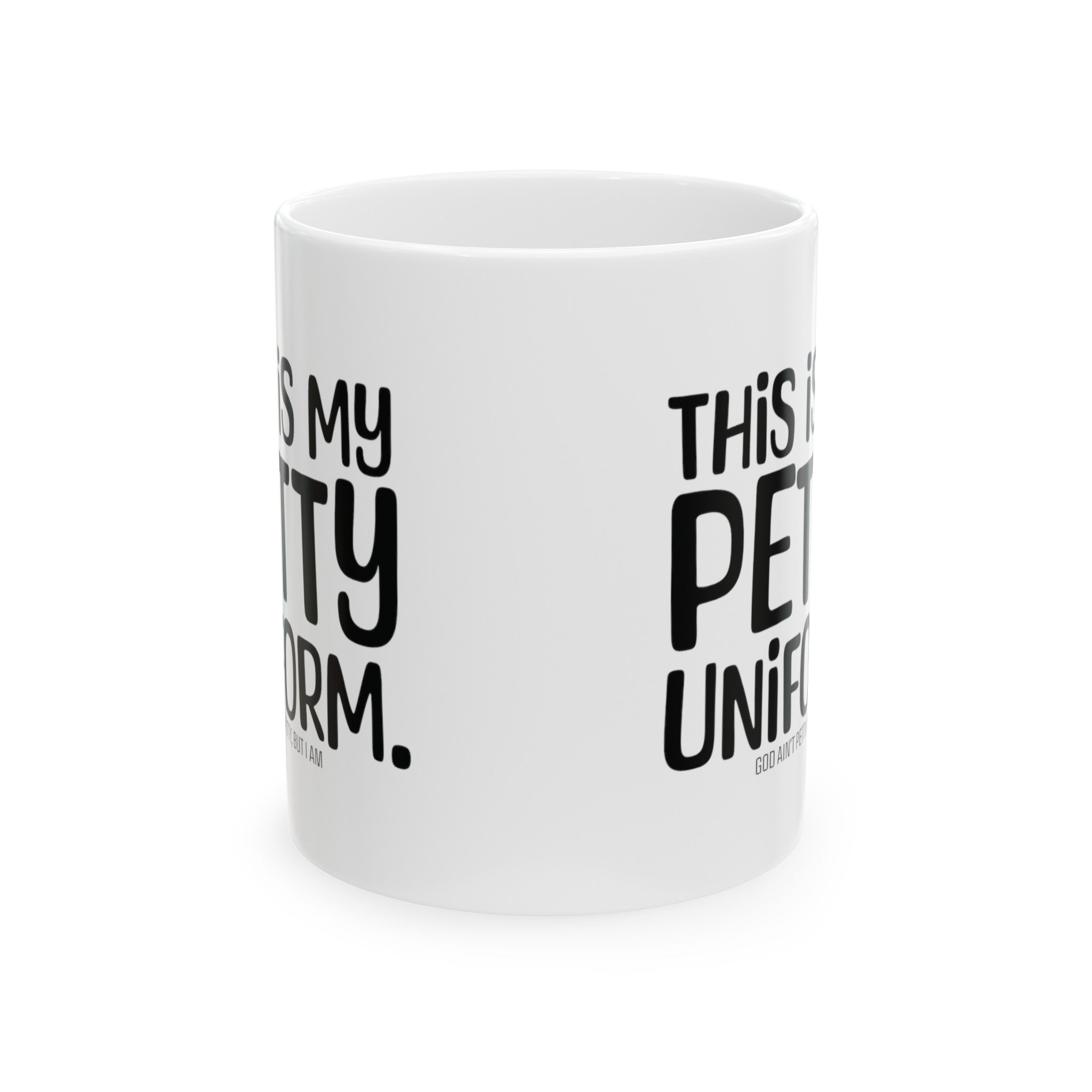 This is my Petty Uniform Mug 11oz (White & Black)-Mug-The Original God Ain't Petty But I Am