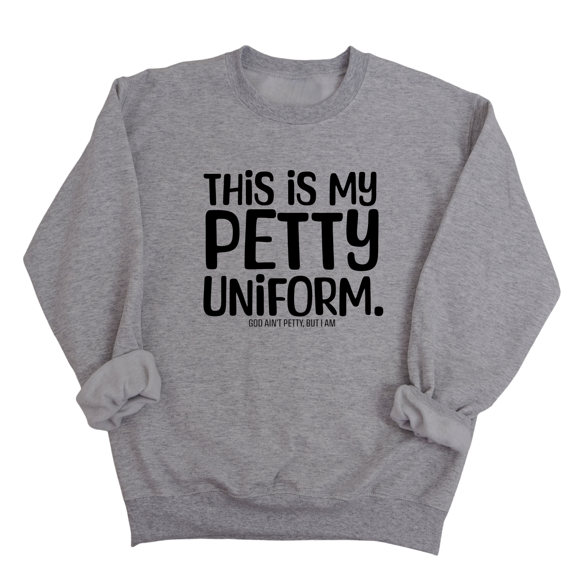 This is my Petty Uniform Unisex Sweatshirt-Sweatshirt-The Original God Ain't Petty But I Am