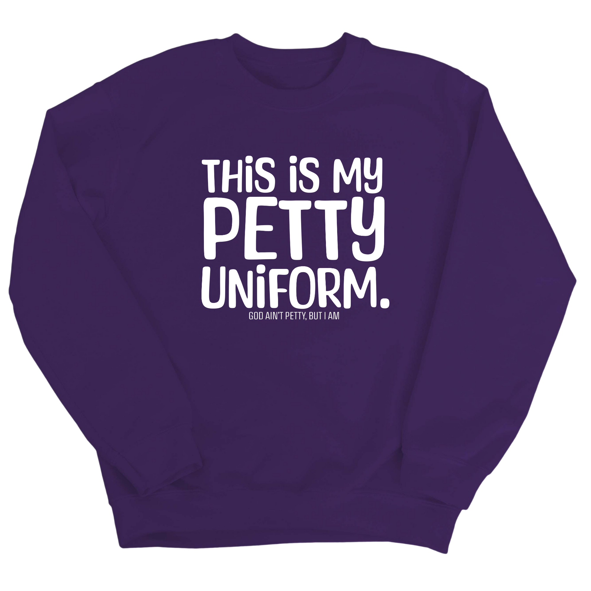 This is my Petty Uniform Unisex Sweatshirt-Sweatshirt-The Original God Ain't Petty But I Am