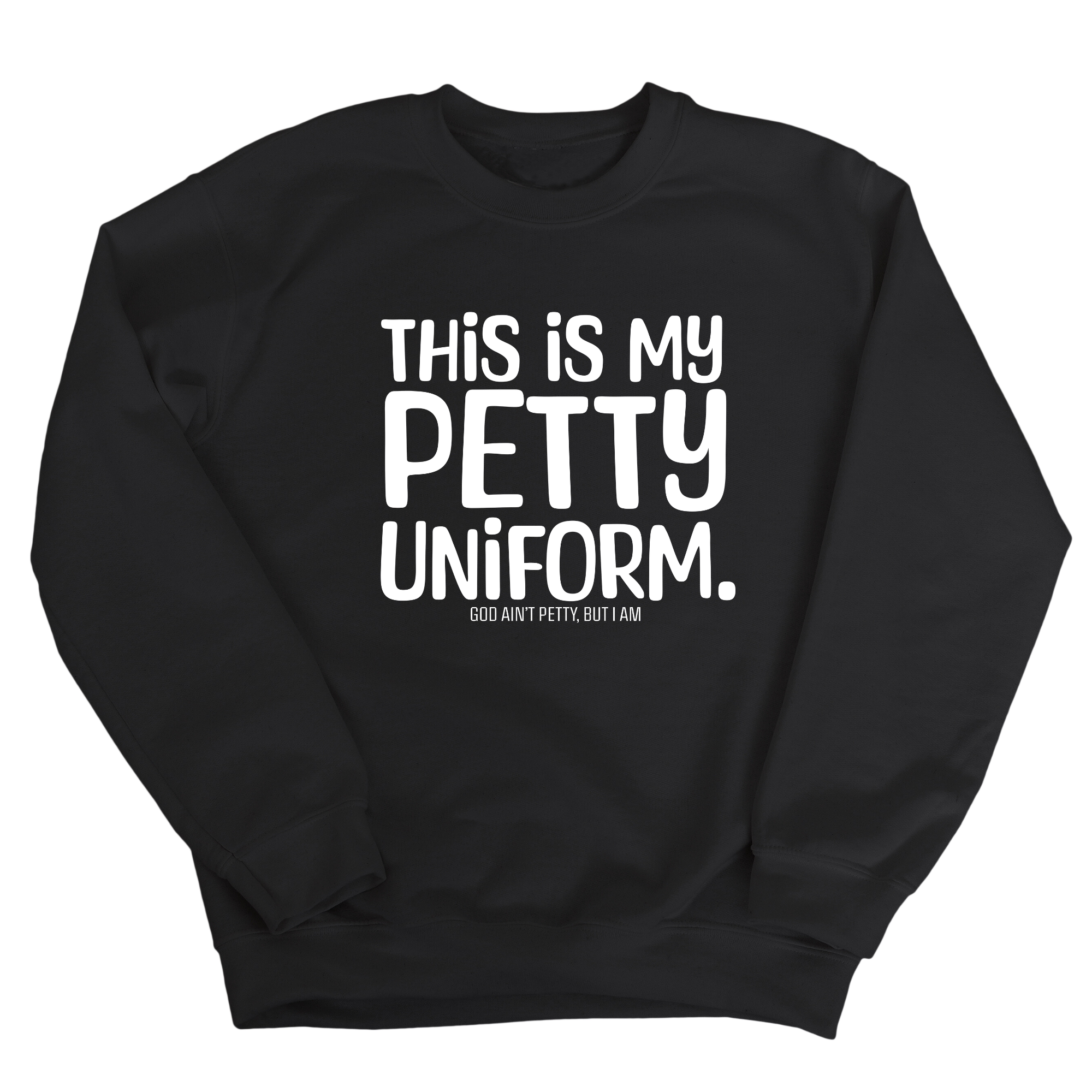 This is my Petty Uniform Unisex Sweatshirt-Sweatshirt-The Original God Ain't Petty But I Am