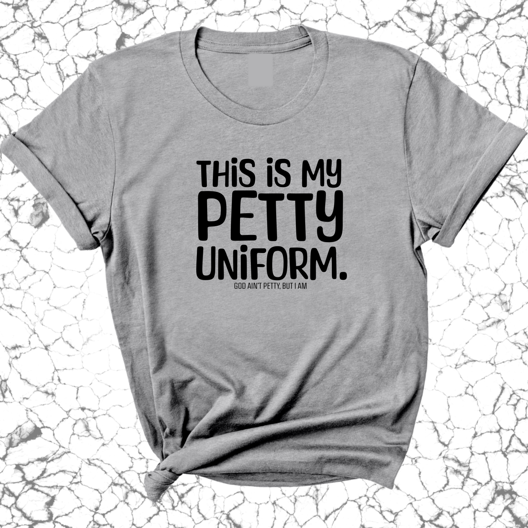 This is my Petty Uniform Unisex Tee-T-Shirt-The Original God Ain't Petty But I Am