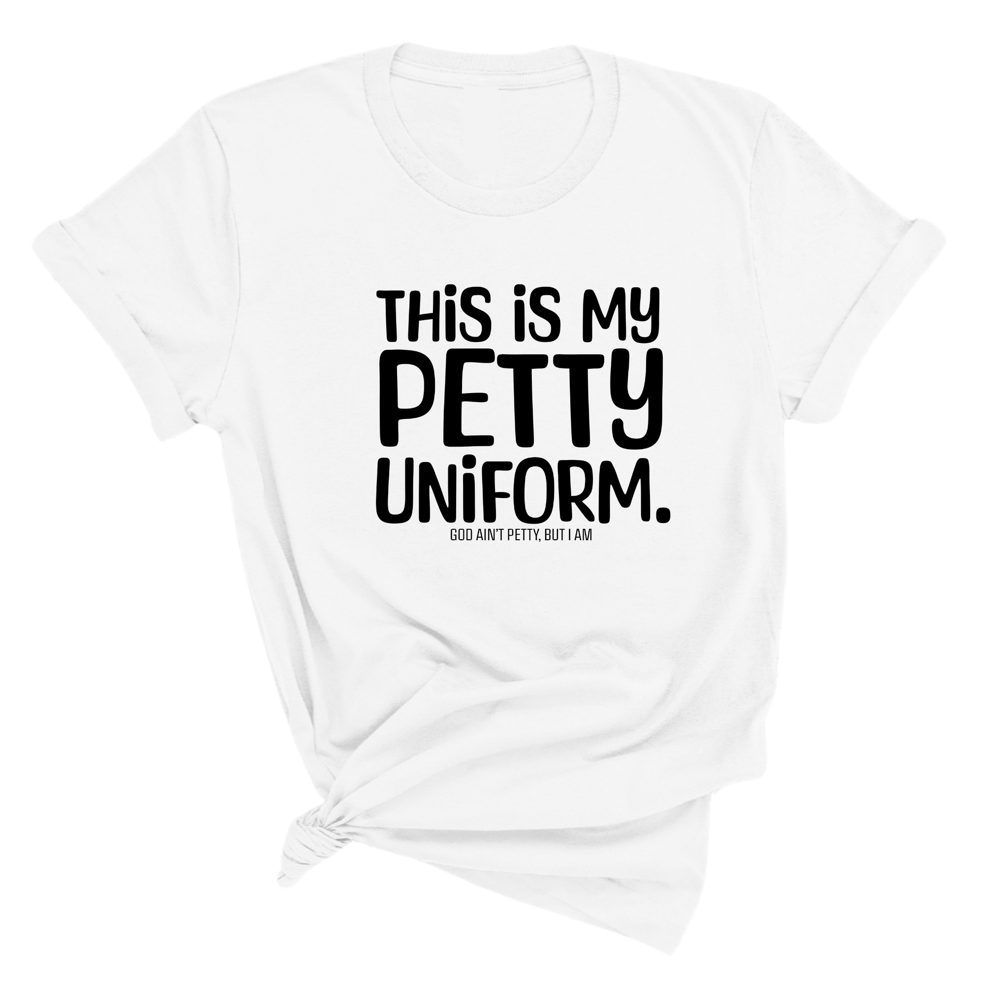 This is my Petty Uniform Unisex Tee-T-Shirt-The Original God Ain't Petty But I Am