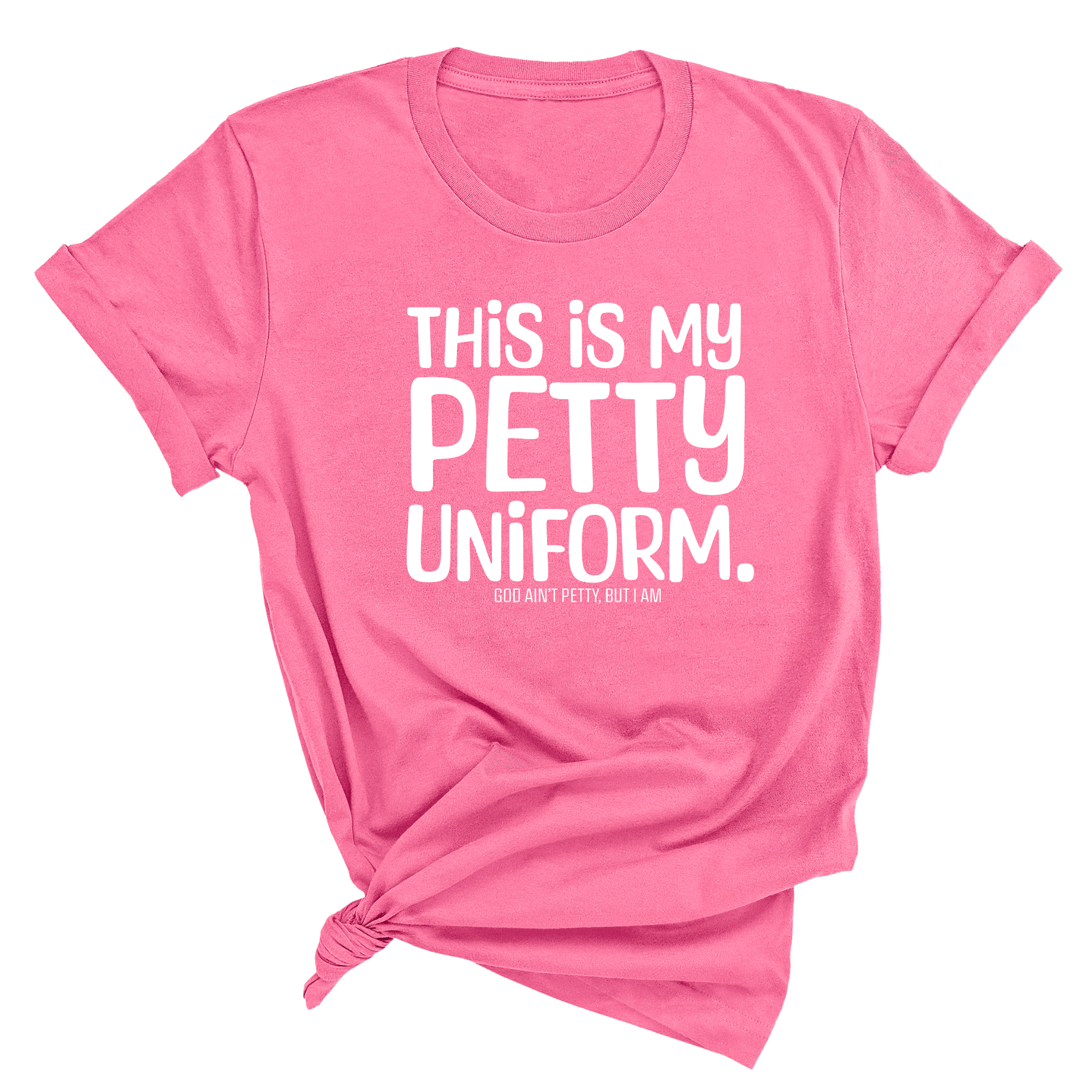 This is my Petty Uniform Unisex Tee-T-Shirt-The Original God Ain't Petty But I Am