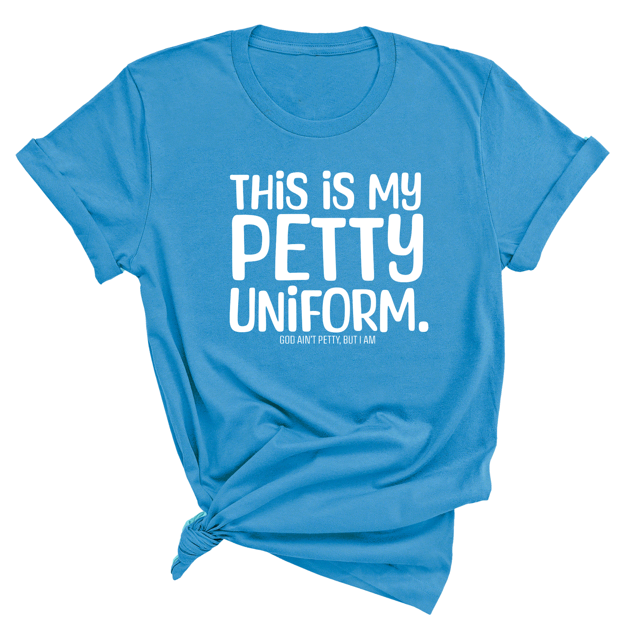 This is my Petty Uniform Unisex Tee-T-Shirt-The Original God Ain't Petty But I Am