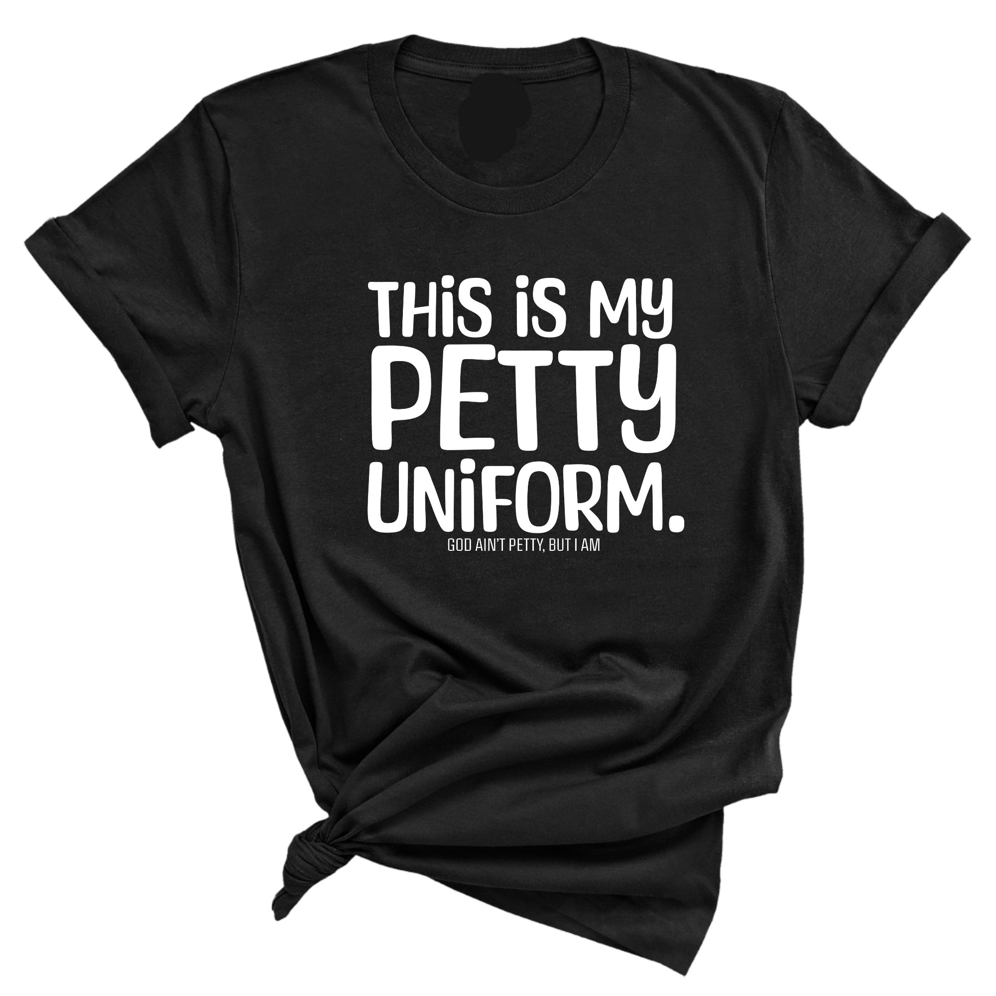 This is my Petty Uniform Unisex Tee-T-Shirt-The Original God Ain't Petty But I Am