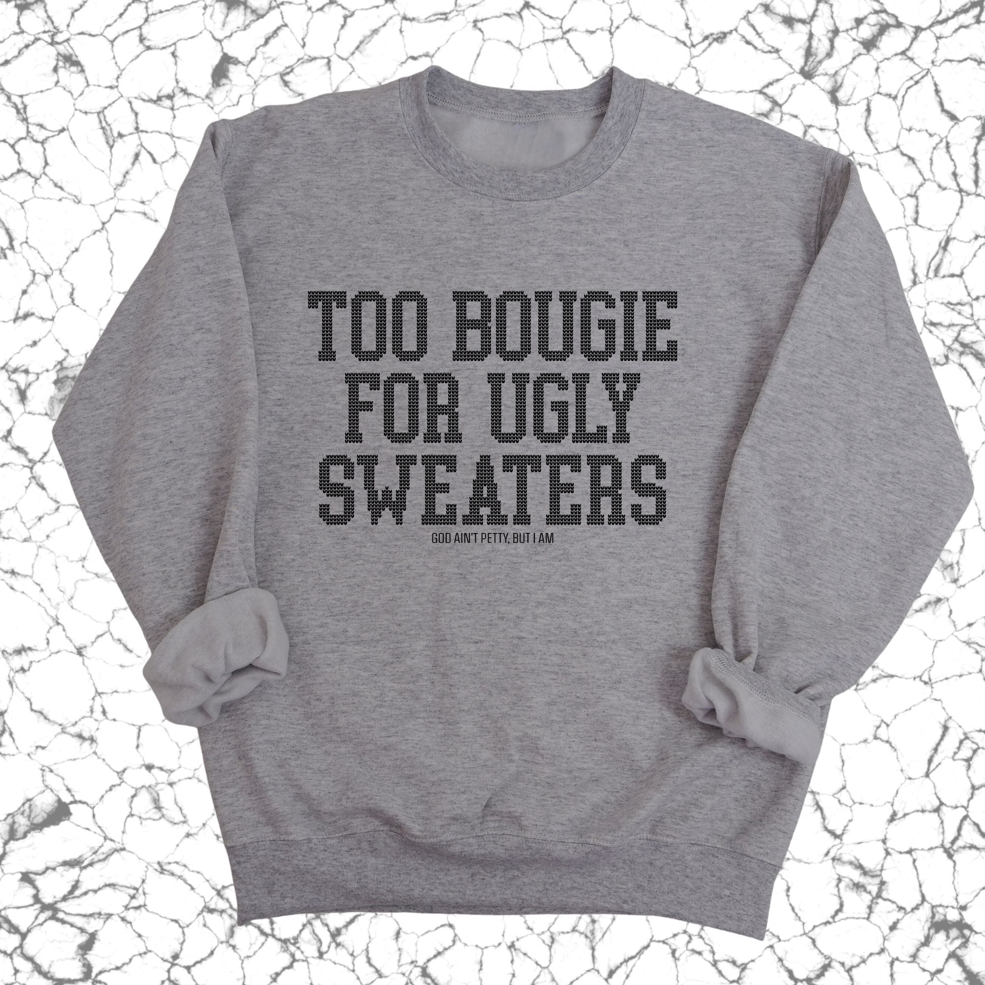 Too Bougie for Ugly Sweaters Unisex Sweatshirt-Sweatshirt-The Original God Ain't Petty But I Am