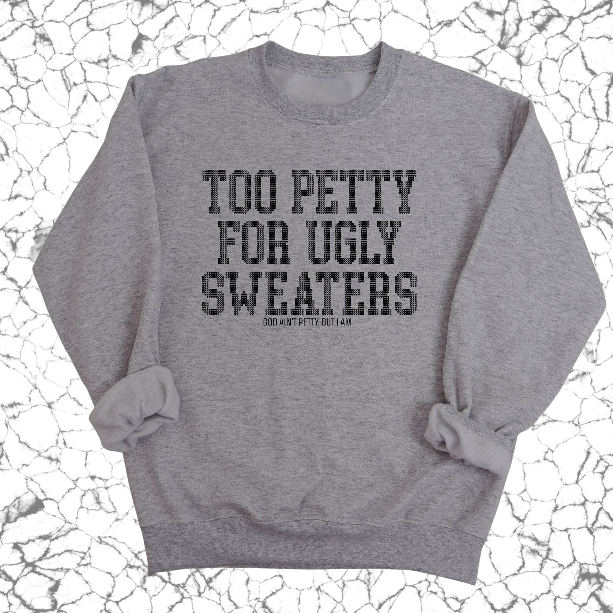 Too Petty for Ugly Sweaters Unisex Sweatshirt-Sweatshirt-The Original God Ain't Petty But I Am