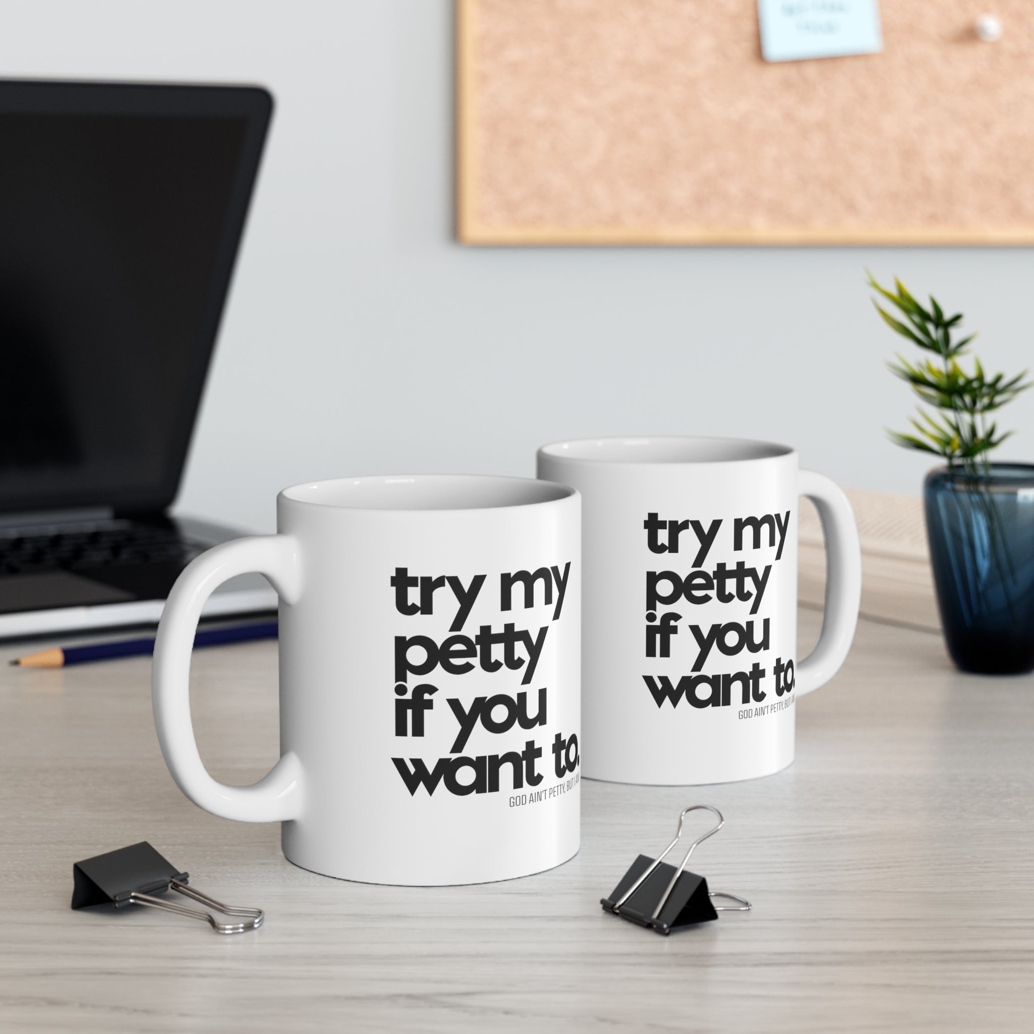 Try my petty if you want to Mug 11oz (White/Black)-Mug-The Original God Ain't Petty But I Am