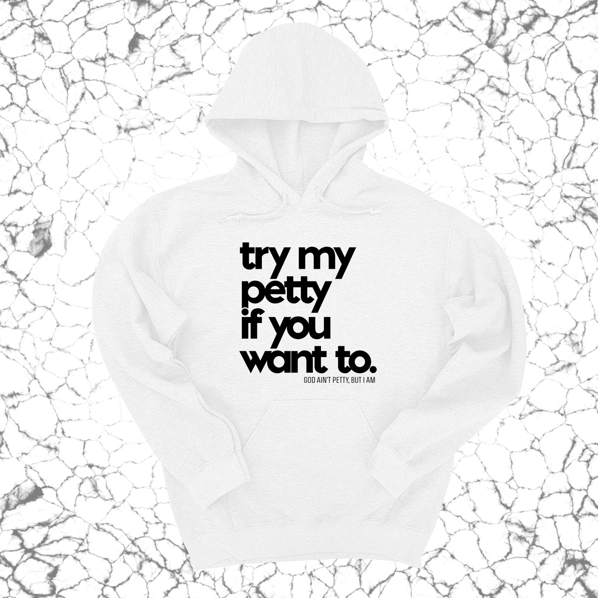 Try my petty if you want to Unisex Hoodie-Hoodie-The Original God Ain't Petty But I Am