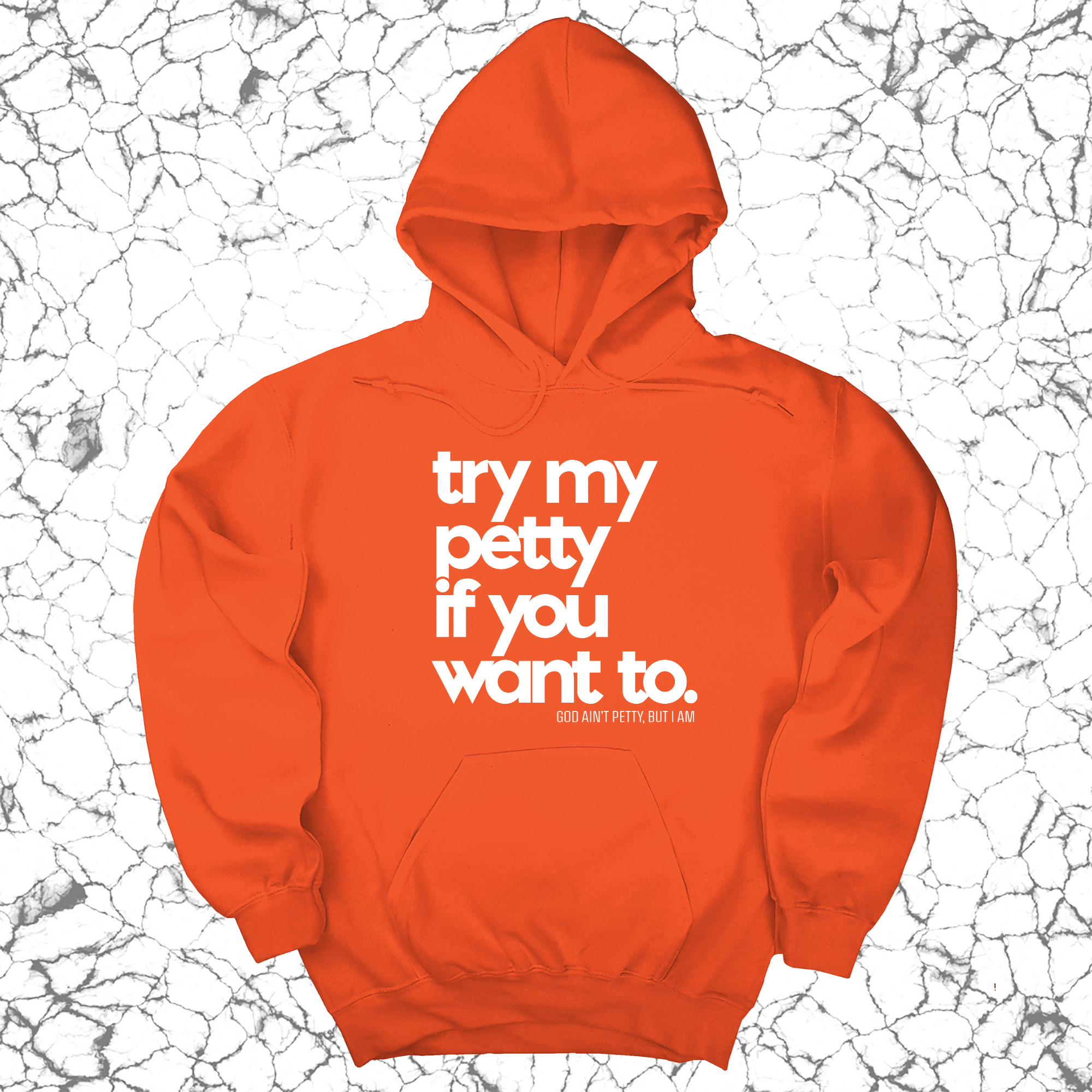 Try my petty if you want to Unisex Hoodie-Hoodie-The Original God Ain't Petty But I Am