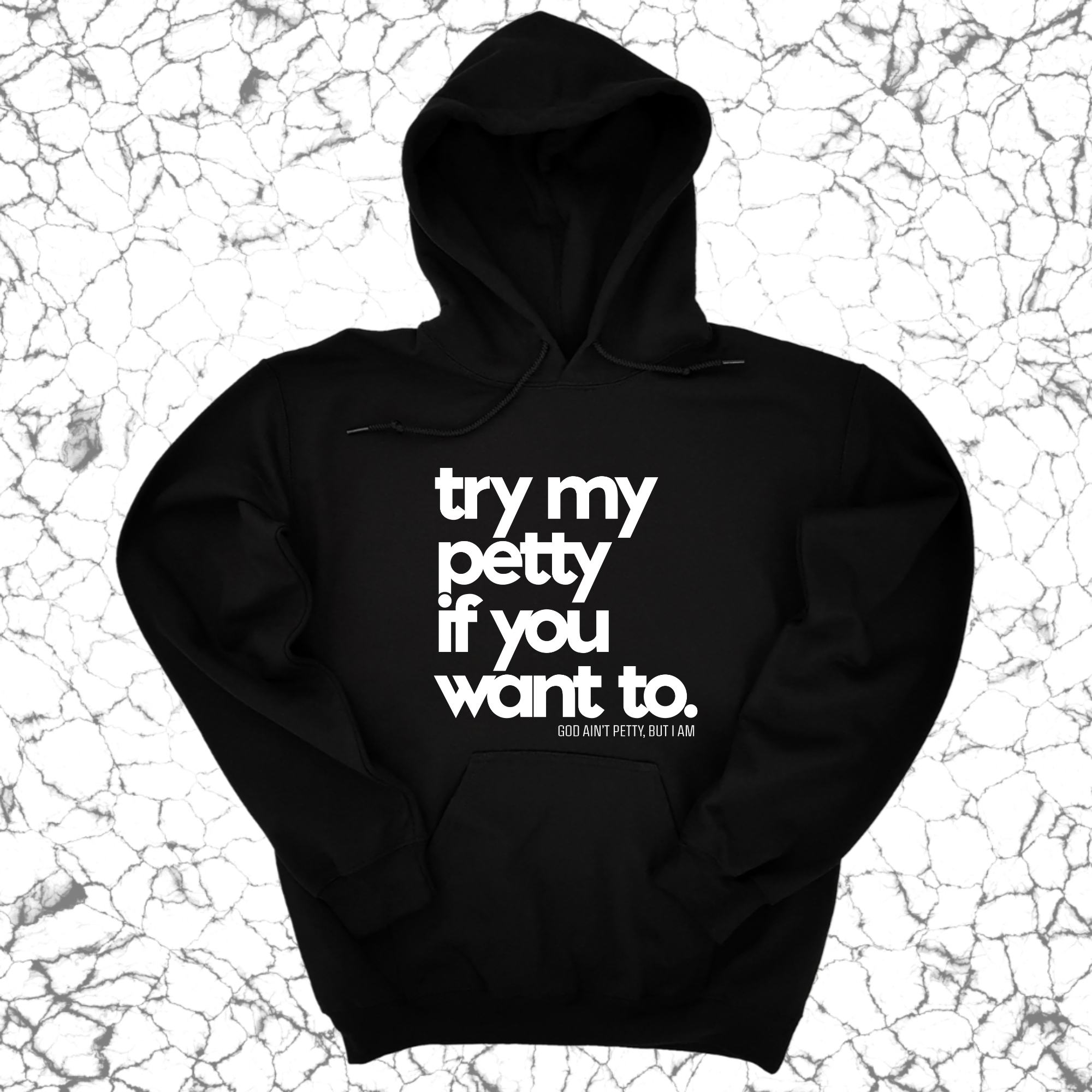 Try my petty if you want to Unisex Hoodie-Hoodie-The Original God Ain't Petty But I Am